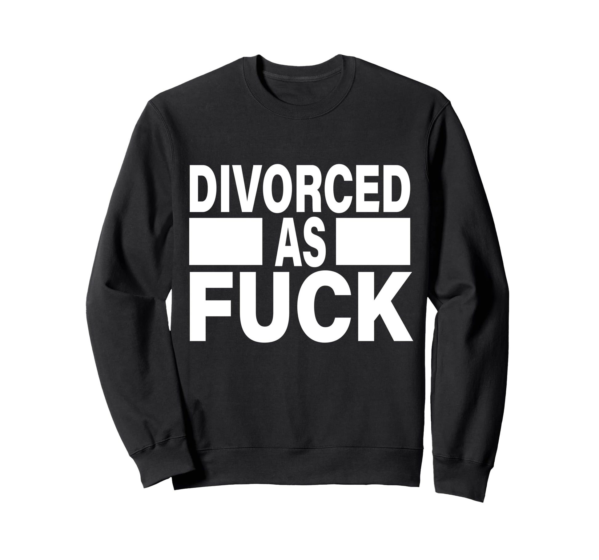 Divorced As Fuck Funny Single Life Sweatshirt - Minimalist Print Men Women - T-Shirt, Sweatshirt, Hoodie