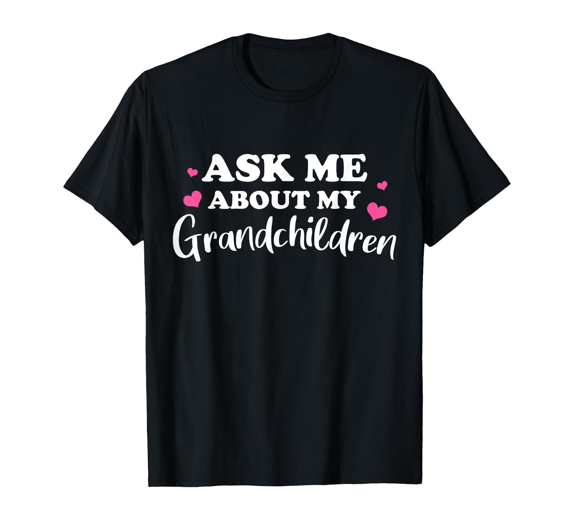 Ask Me About My Grandchildren Gift T-Shirt - Fun Novelty Design Unisex - T-Shirt, Sweatshirt, Hoodie