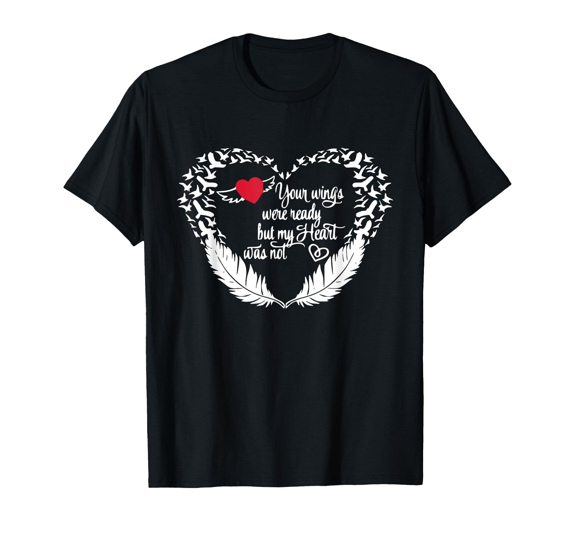 Your Wings Were Ready But My T-Shirt - Casual Everyday Wear Men Women - T-Shirt, Sweatshirt, Hoodie