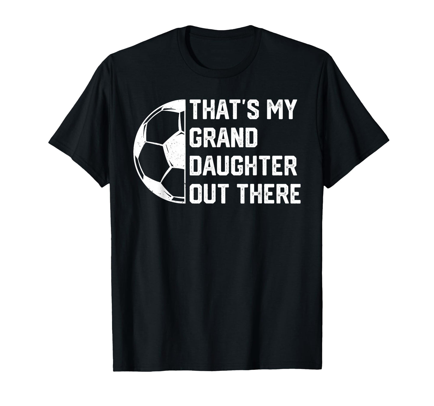 Thats My Granddaughter Out There T-Shirt - Casual Everyday Wear for Adults - T-Shirt, Sweatshirt, Hoodie