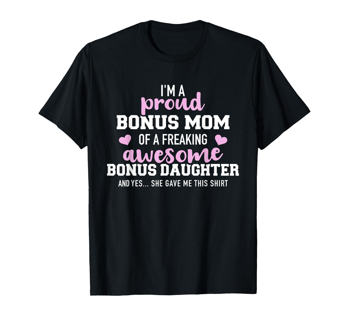 Im Proud Bonus Mom Awesome Bonus T-Shirt - Trendy Graphic for Adults - T-Shirt, Sweatshirt, Hoodie