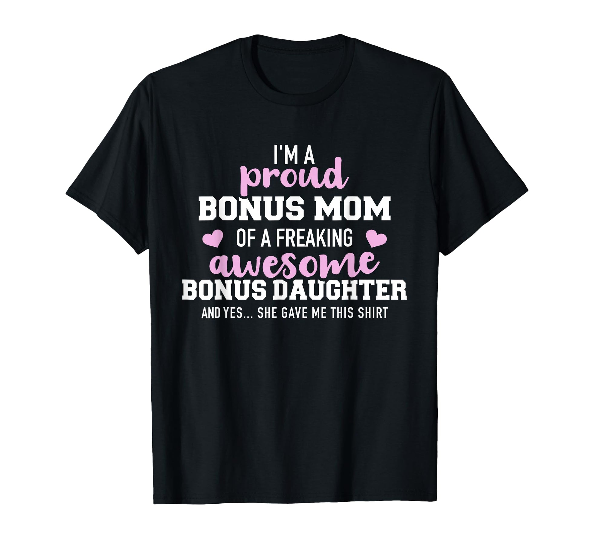 Im Proud Bonus Mom Awesome Bonus T-Shirt - Trendy Graphic for Adults - T-Shirt, Sweatshirt, Hoodie