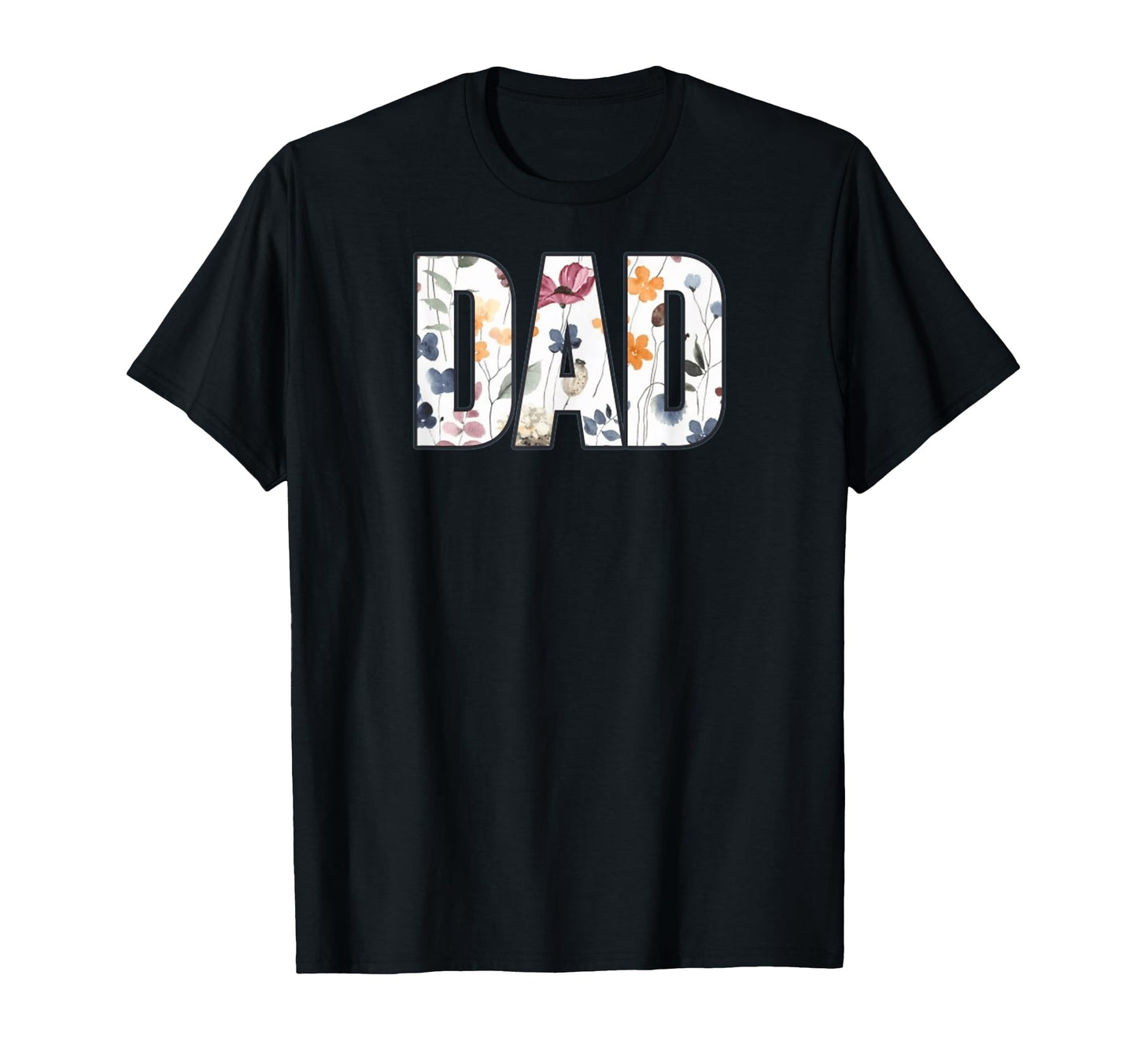 Dad Floral Typography Appreciation T-Shirt - Casual Everyday Wear Unisex - T-Shirt, Sweatshirt, Hoodie
