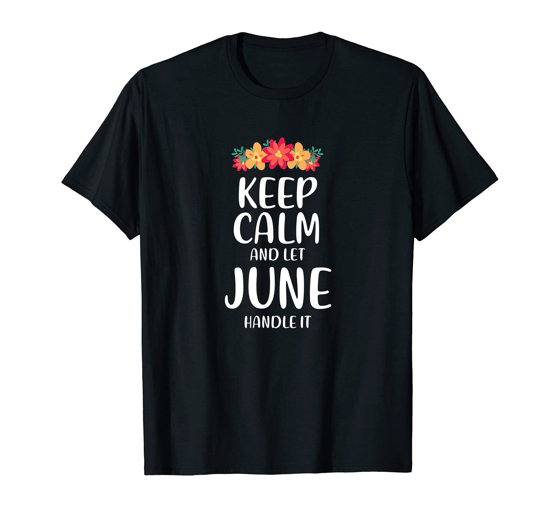 June Keep Calm Personalized Name T-Shirt - Custom Art Print Men Women - T-Shirt, Sweatshirt, Hoodie