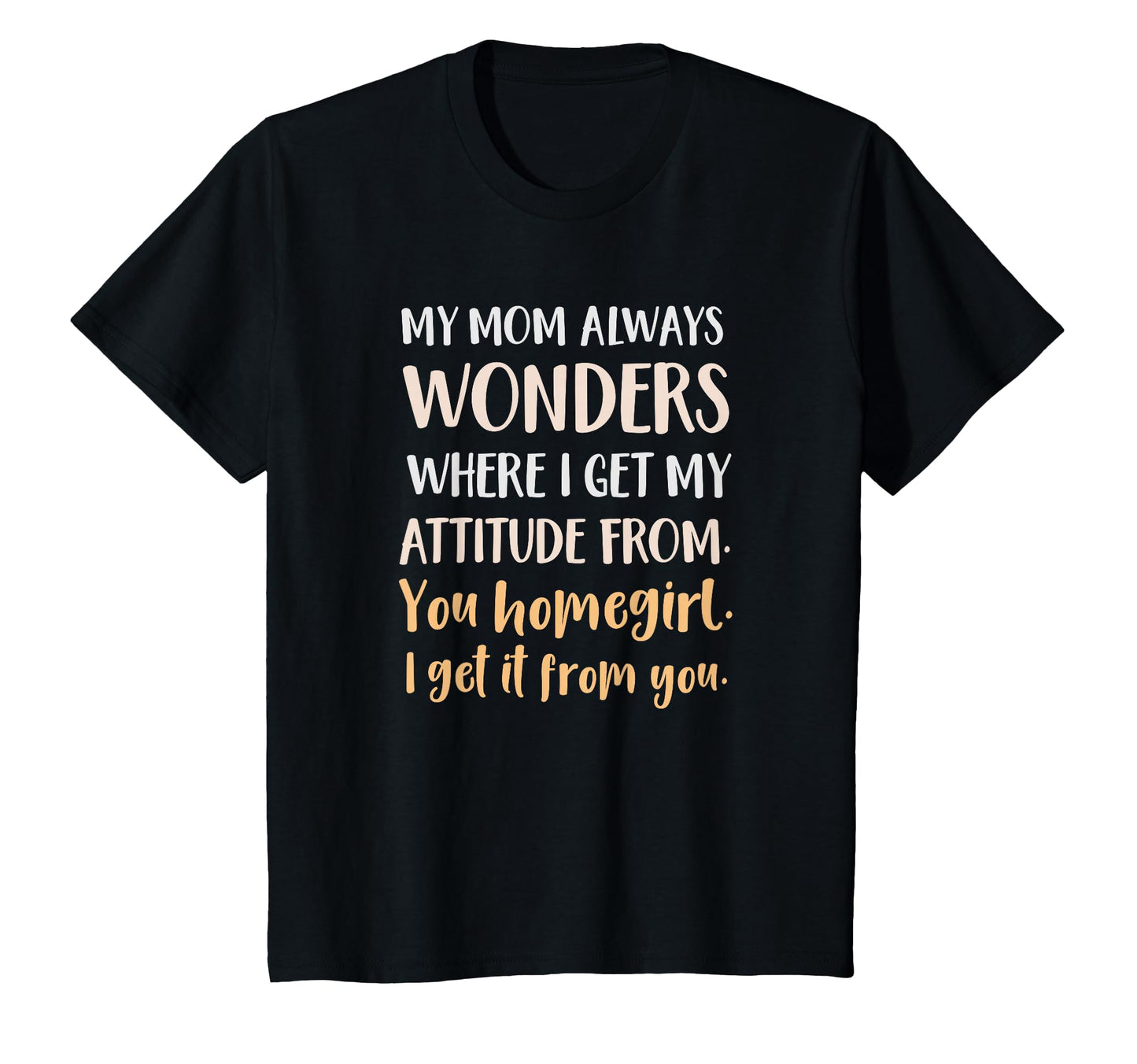 My Mom Always Wonders Where I Get My T-Shirt - Graphic Print for Adults - T-Shirt, Sweatshirt, Hoodie