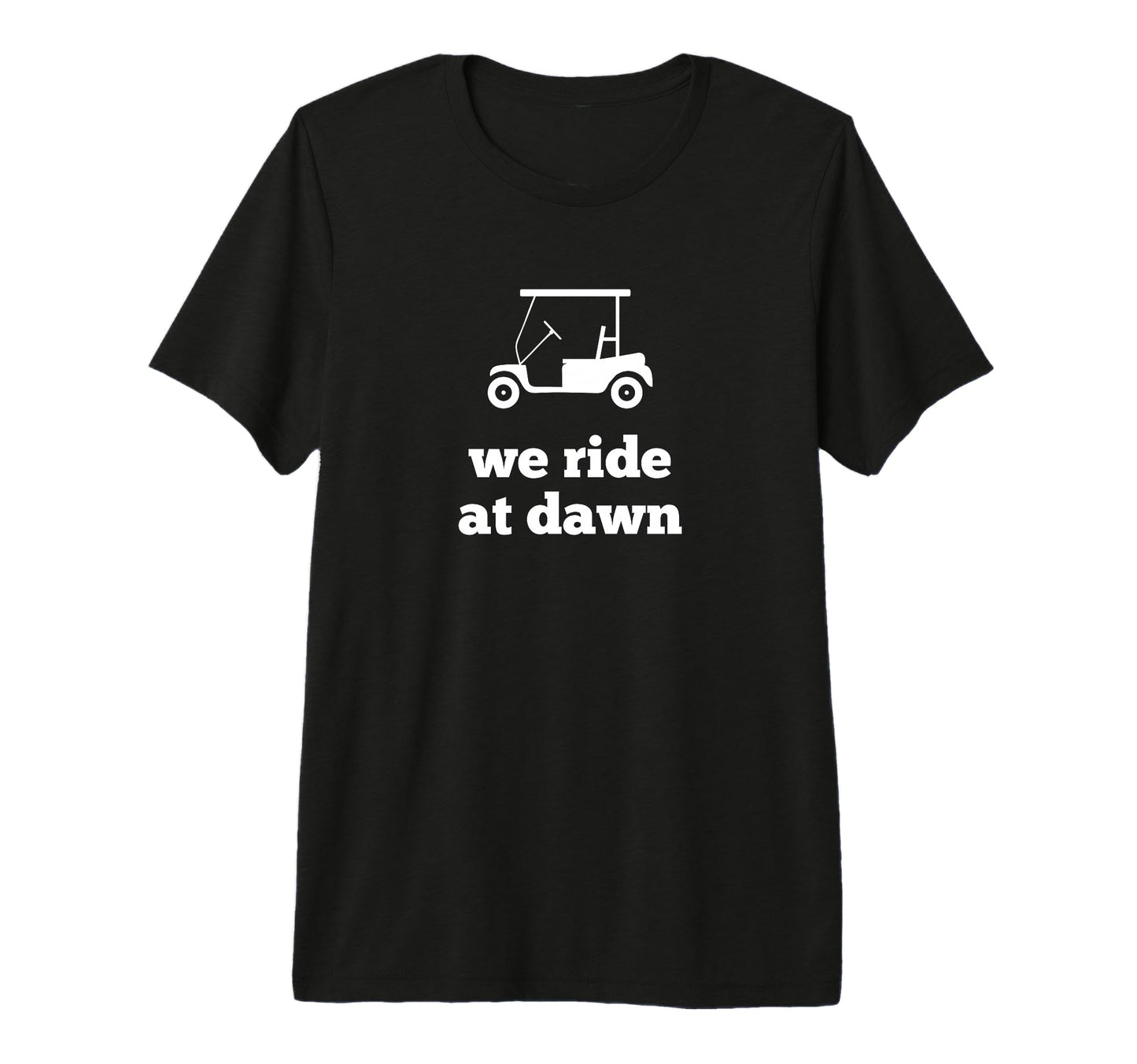 Funny Golf We Ride Dawn Dad T-Shirt - Fun Novelty Design for Adults - T-Shirt, Sweatshirt, Hoodie
