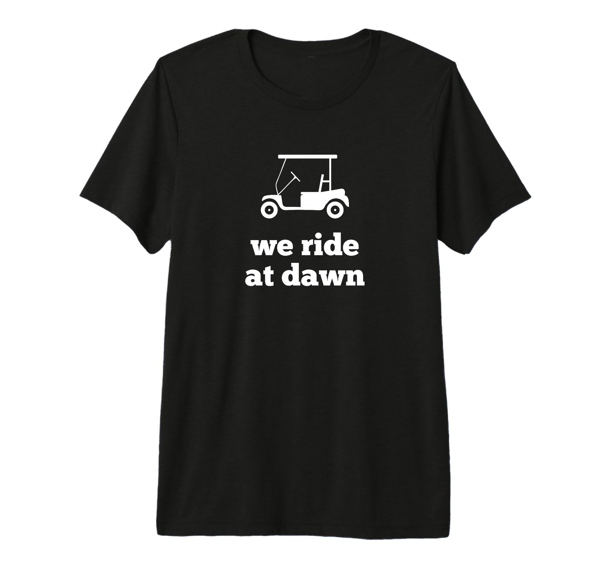Funny Golf We Ride Dawn Dad T-Shirt - Fun Novelty Design for Adults - T-Shirt, Sweatshirt, Hoodie