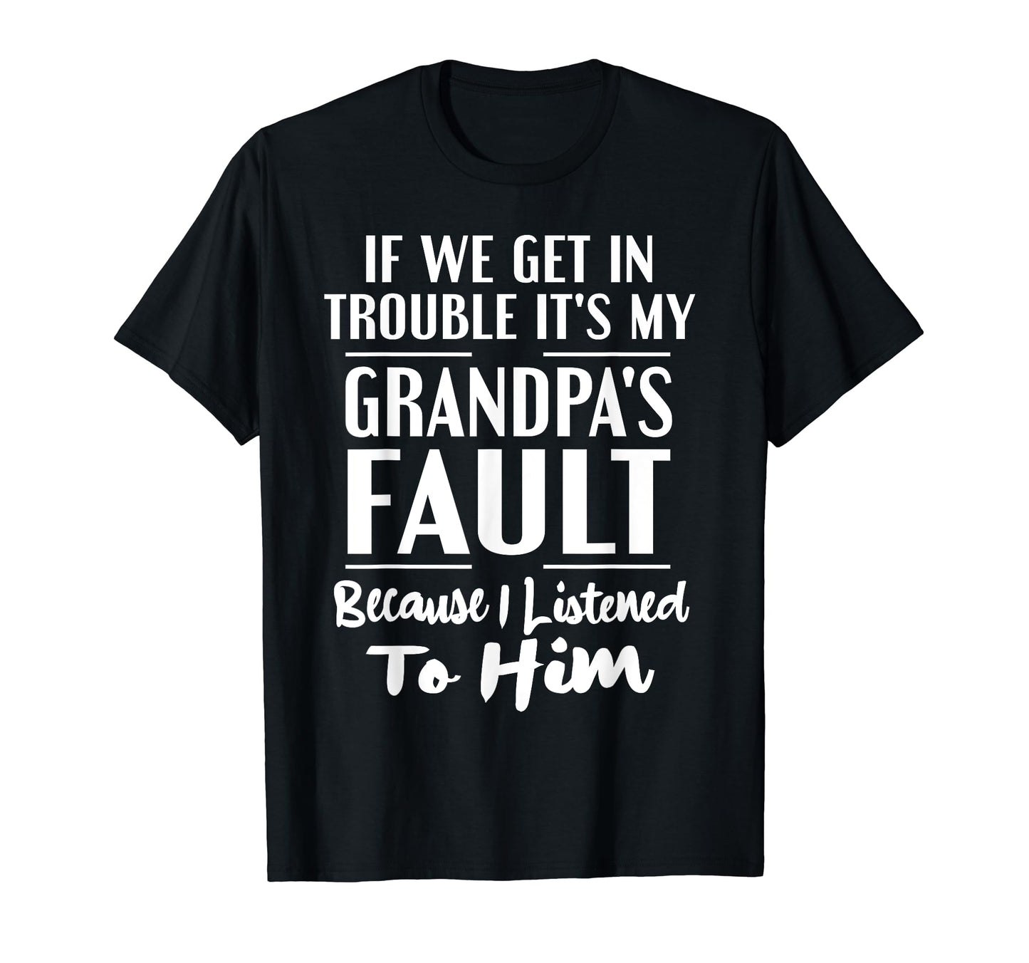 If We Get Trouble Its My Grandpas T-Shirt - Fun Novelty Design Unisex - T-Shirt, Sweatshirt, Hoodie