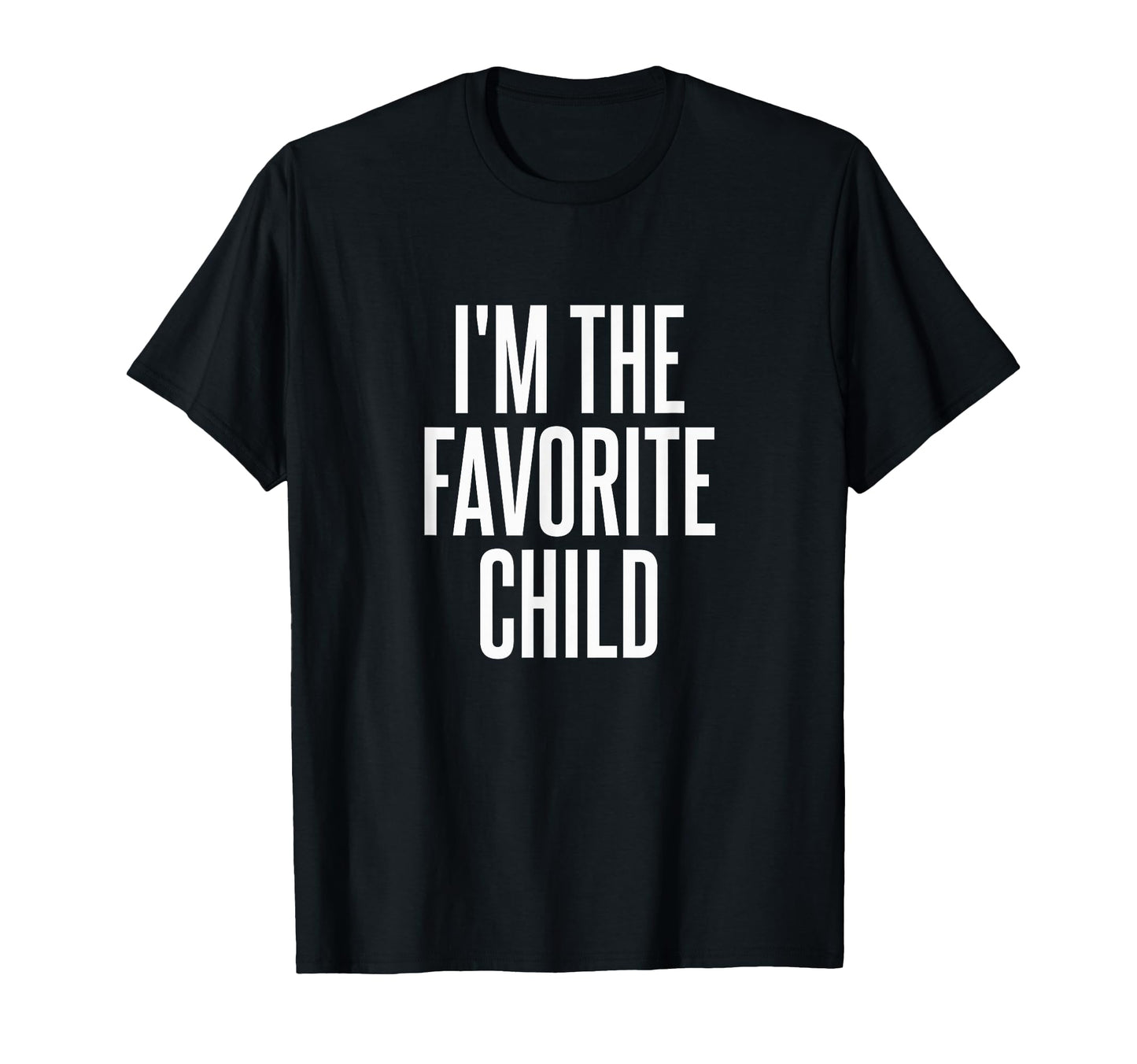 Im Favorite Child T-Shirt - Graphic Print Unisex - T-Shirt, Sweatshirt, Hoodie