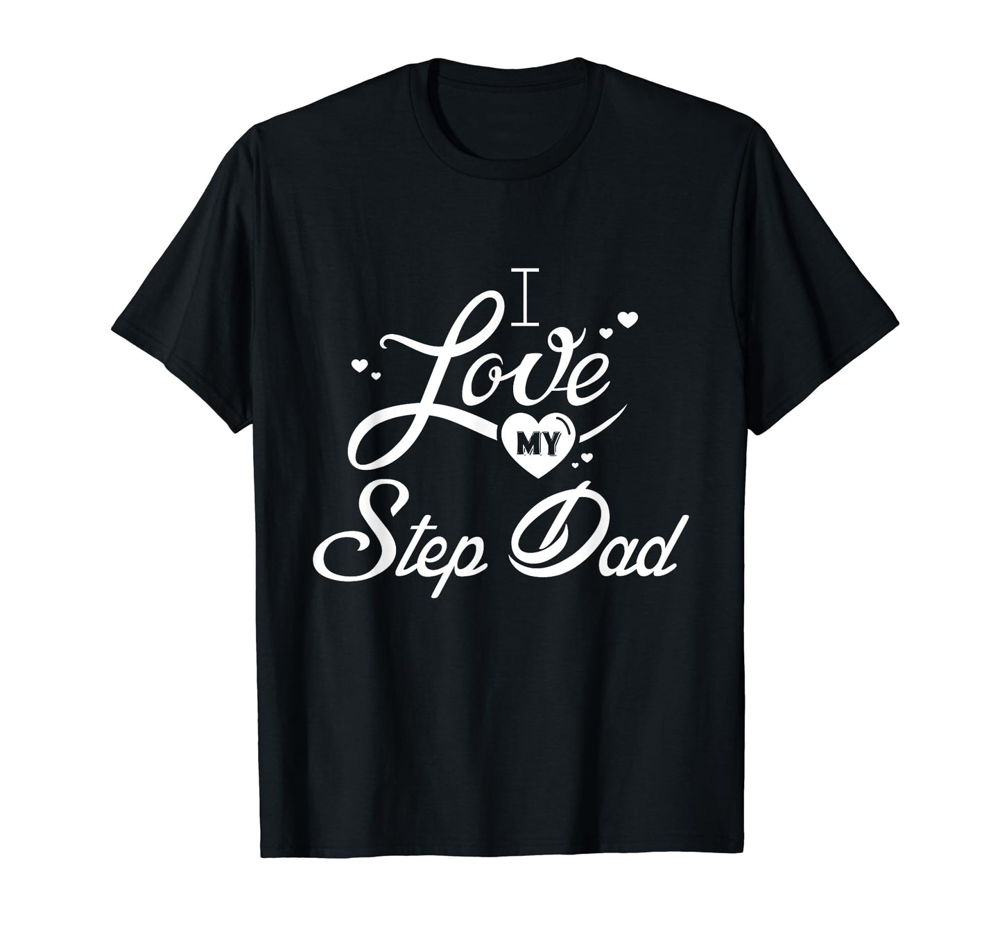 I Love My Step Dad Matching Family T-Shirt - Fun Novelty Design for Adults - T-Shirt, Sweatshirt, Hoodie