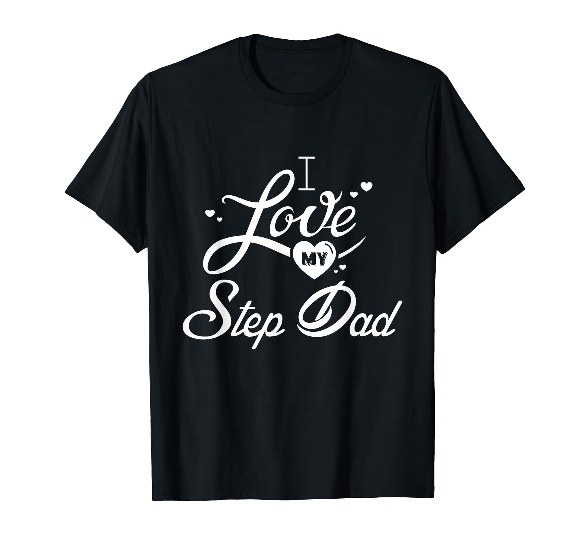 I Love My Step Dad Matching Family T-Shirt - Fun Novelty Design for Adults - T-Shirt, Sweatshirt, Hoodie