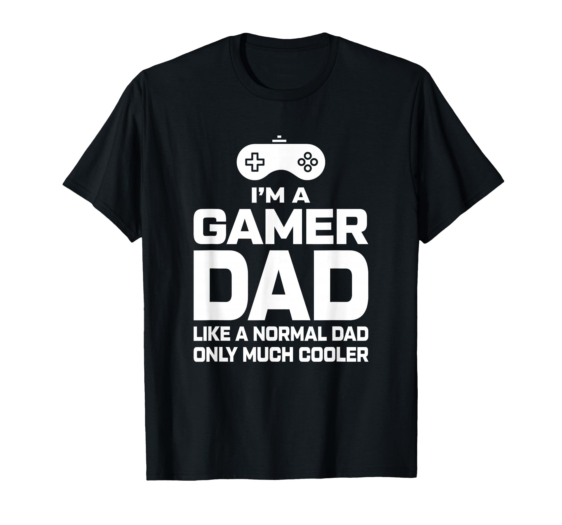 Gaming Fathers Day Im Dad Gamer Gamer Dad T-Shirt - Novelty Apparel Unisex - T-Shirt, Sweatshirt, Hoodie