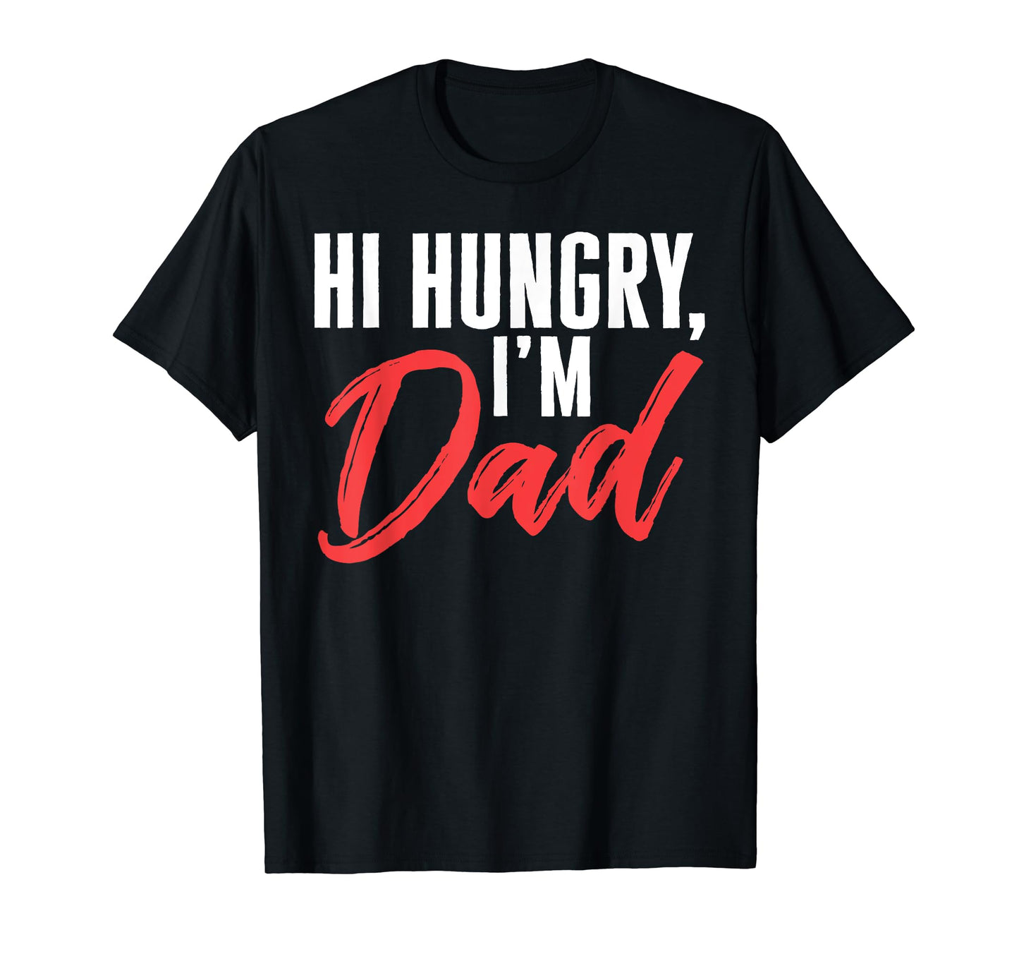 Hi Hungry Im Dad First Dad Joke T-Shirt - Unique Graphic for Adults - T-Shirt, Sweatshirt, Hoodie