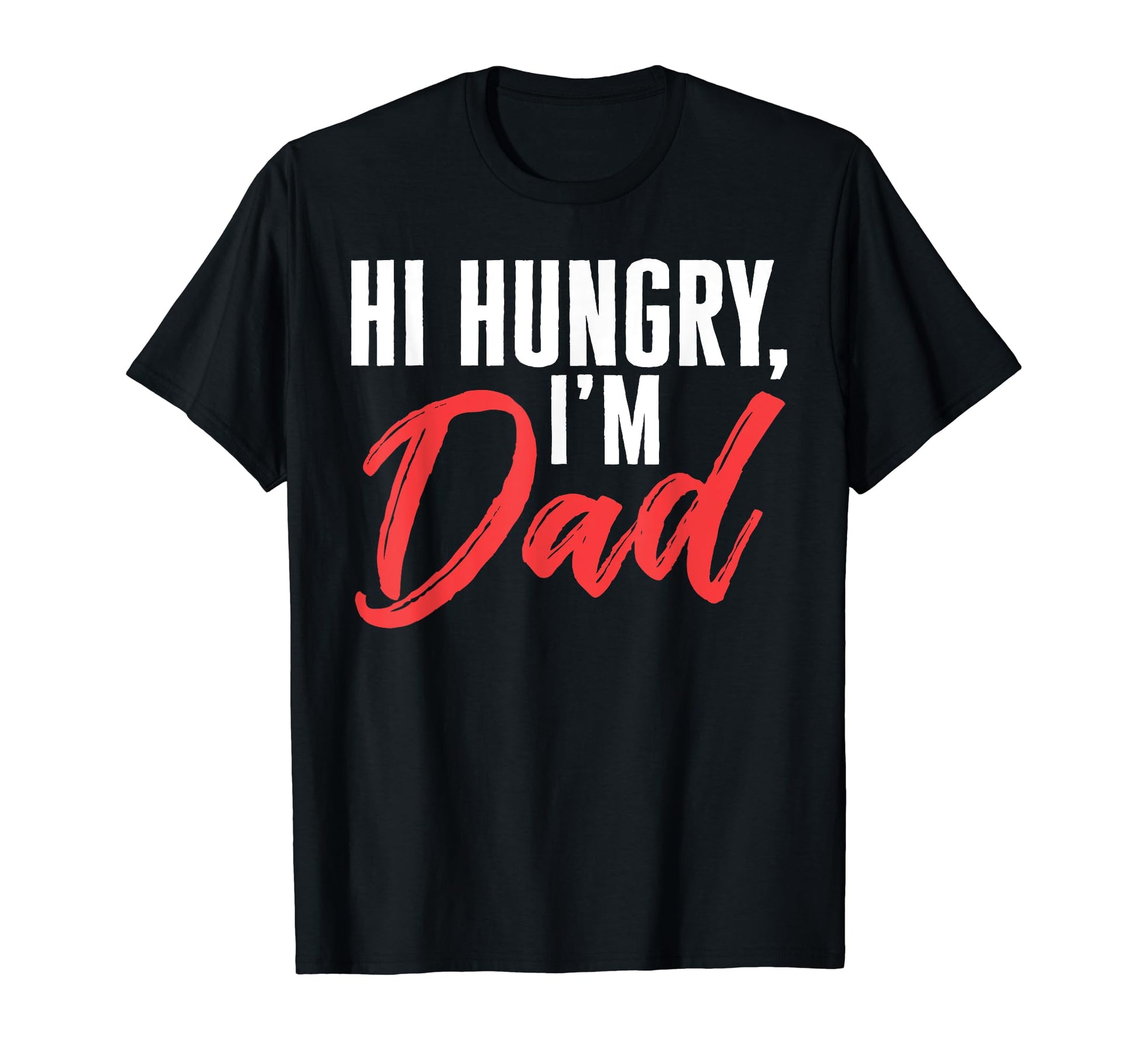 Hi Hungry Im Dad First Dad Joke T-Shirt - Unique Graphic for Adults - T-Shirt, Sweatshirt, Hoodie