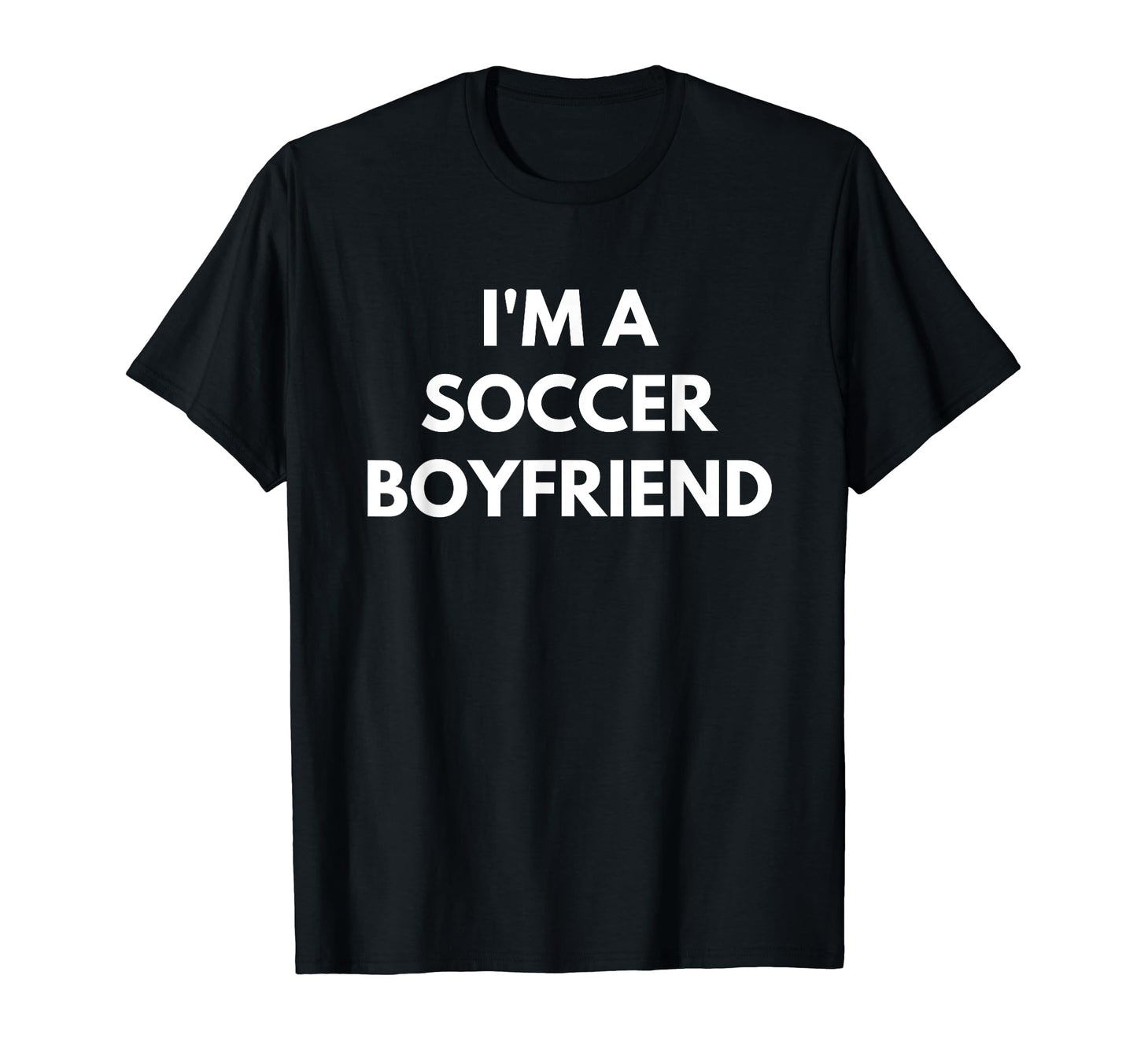 Mens Im Soccer Boyfriend Soccer T-Shirt - Fun Novelty Design Men Women - T-Shirt, Sweatshirt, Hoodie