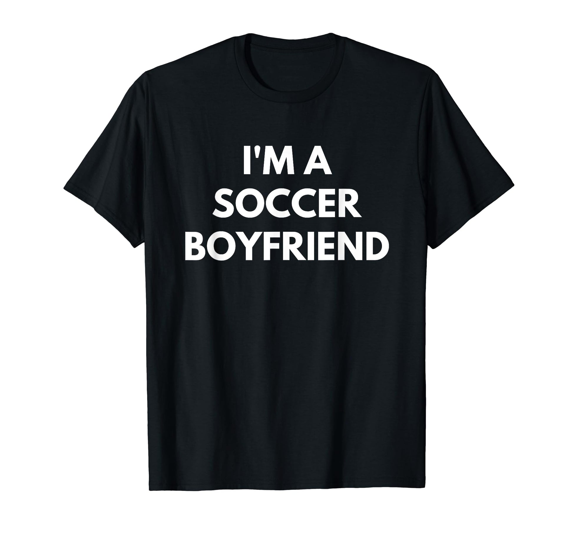 Mens Im Soccer Boyfriend Soccer T-Shirt - Fun Novelty Design Men Women - T-Shirt, Sweatshirt, Hoodie