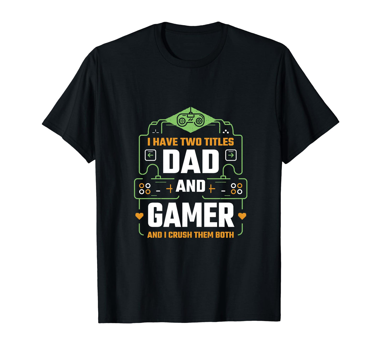 I Have Two Titles Dad And Gamer And I T-Shirt - Minimalist Print Unisex - T-Shirt, Sweatshirt, Hoodie