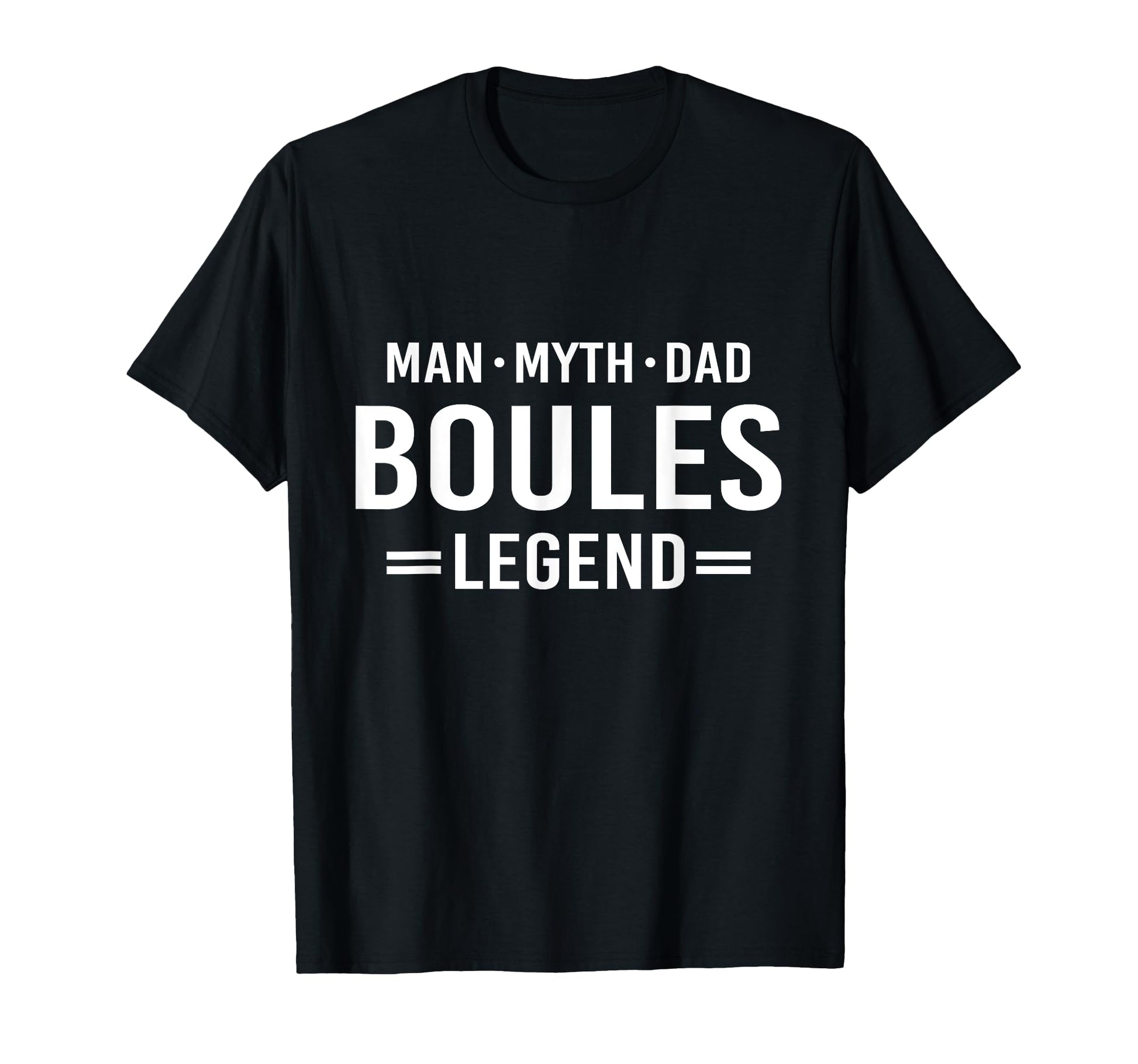 Myth Legend Dad Boules T-Shirt - Novelty Apparel for Adults - T-Shirt, Sweatshirt, Hoodie