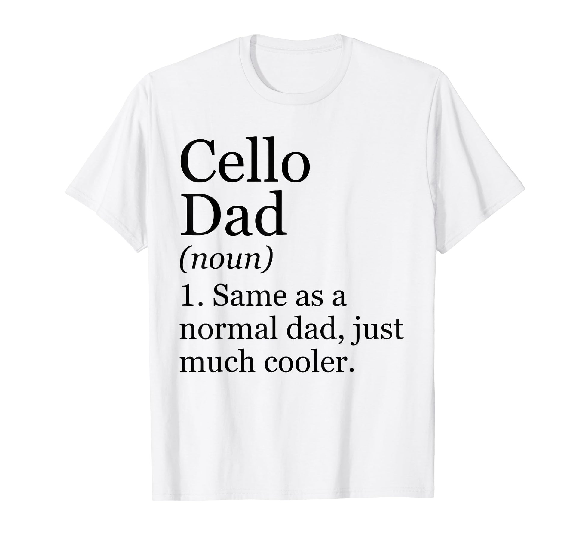 Cello Dad Definition Funny Sarcastic T-Shirt - Graphic Print for Adults - T-Shirt, Sweatshirt, Hoodie