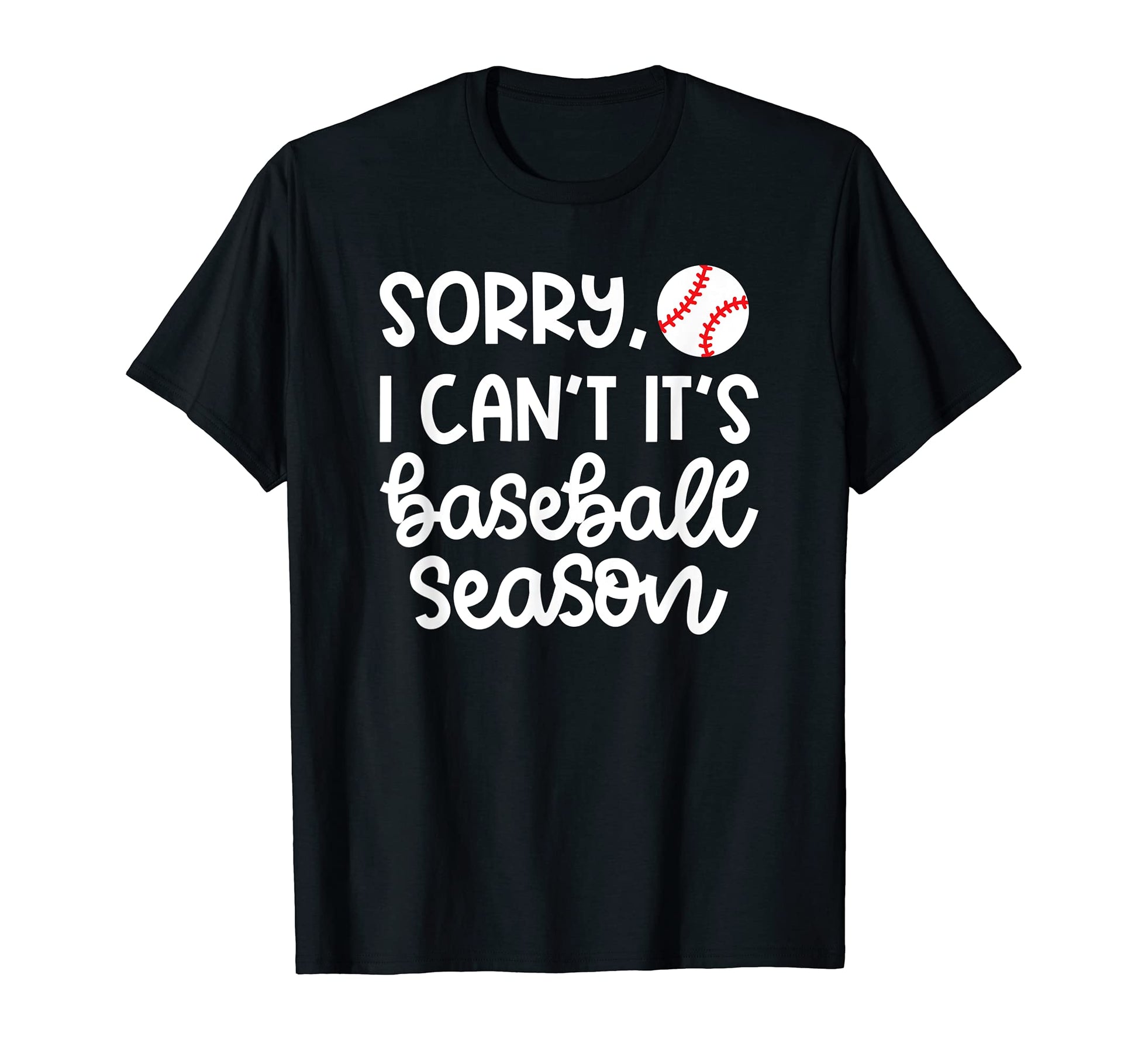 Sorry I Cant Its Baseball Season T-Shirt - Fun Novelty Design for Adults - T-Shirt, Sweatshirt, Hoodie