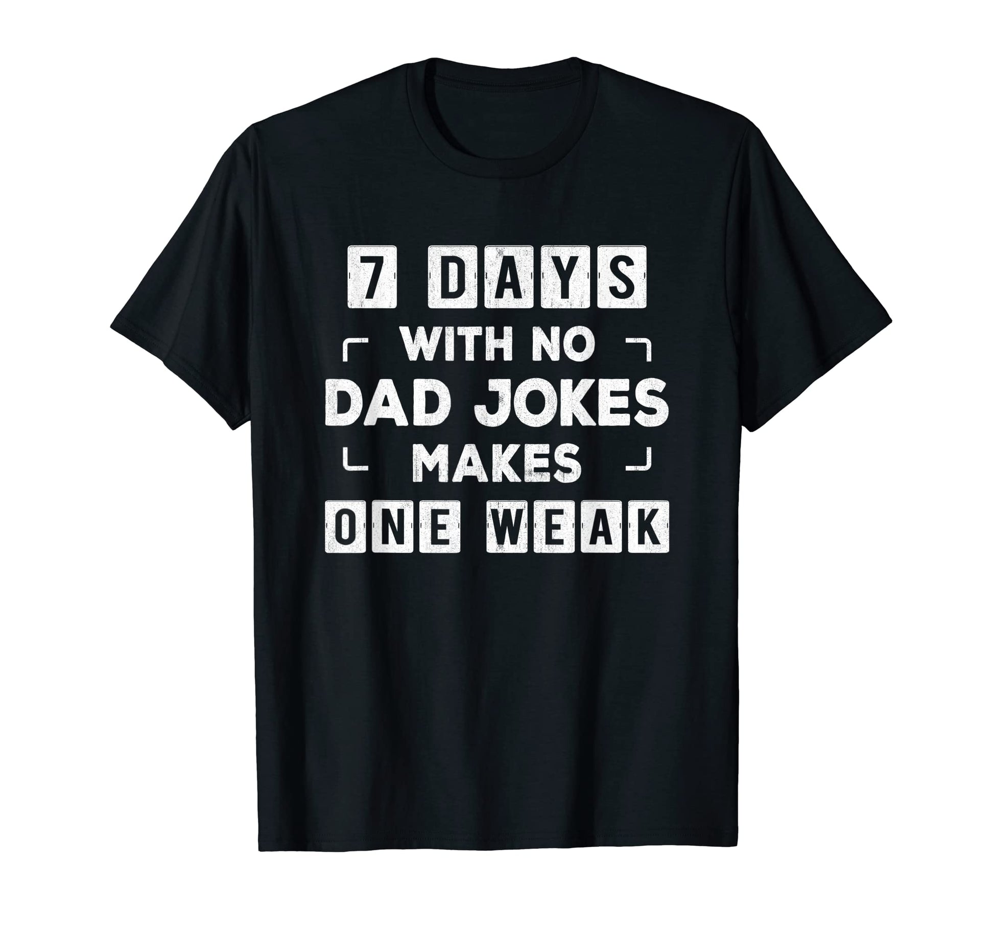 Funny Dad Joke Puns 7 Days No Dad T-Shirt - Novelty Apparel Men Women - T-Shirt, Sweatshirt, Hoodie