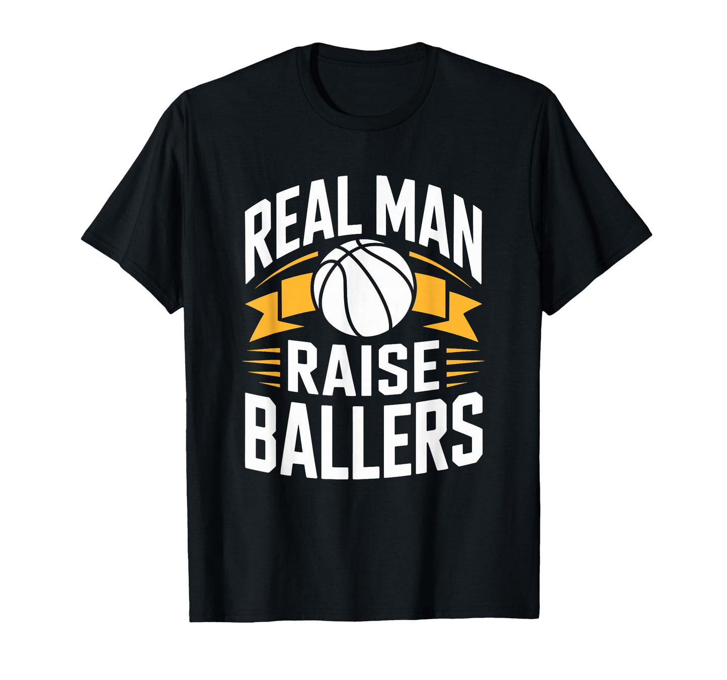 Real Raise Ballers Dad Basketball T-Shirt - Novelty Apparel Men Women - T-Shirt, Sweatshirt, Hoodie