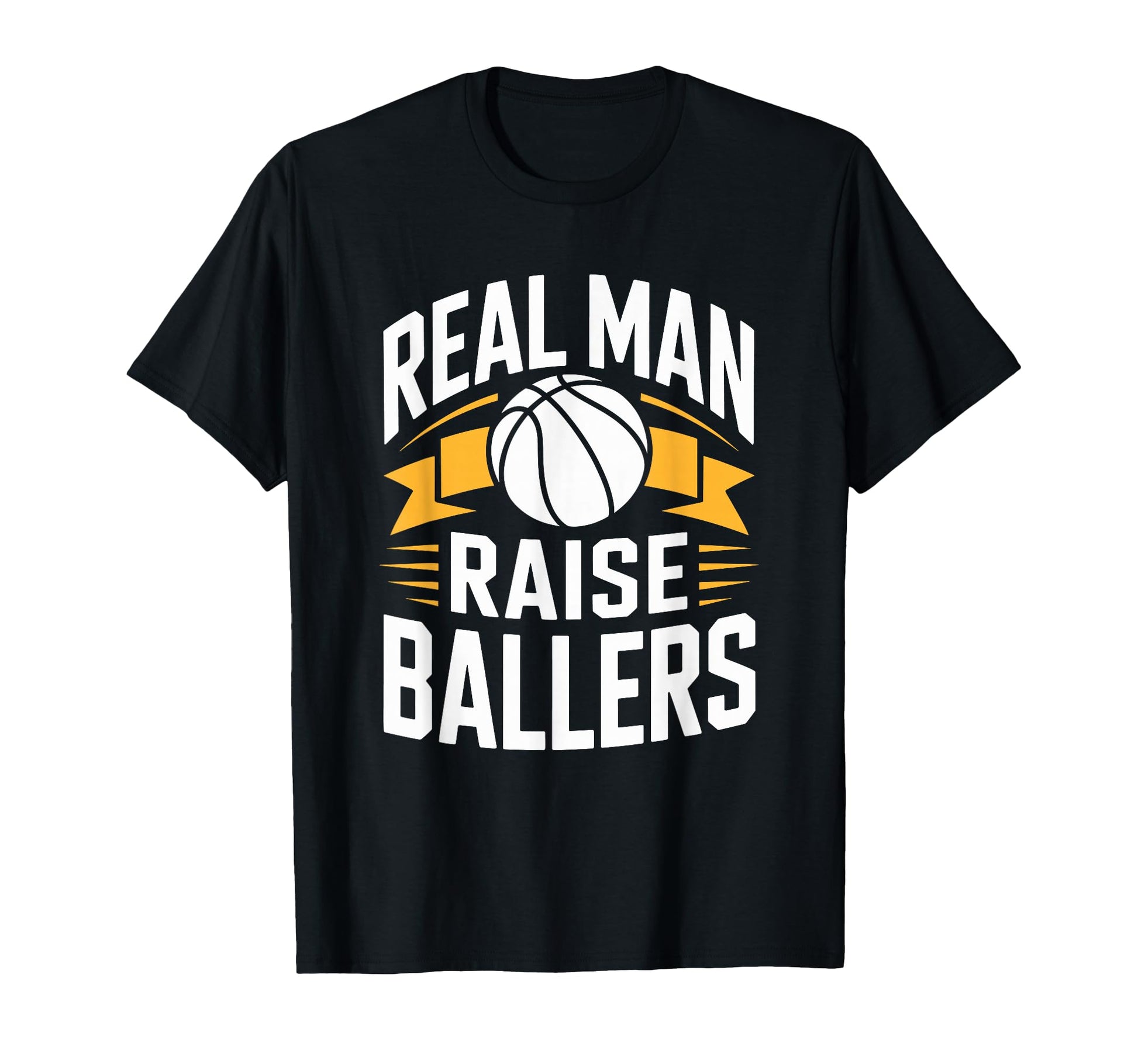 Real Raise Ballers Dad Basketball T-Shirt - Novelty Apparel Men Women - T-Shirt, Sweatshirt, Hoodie