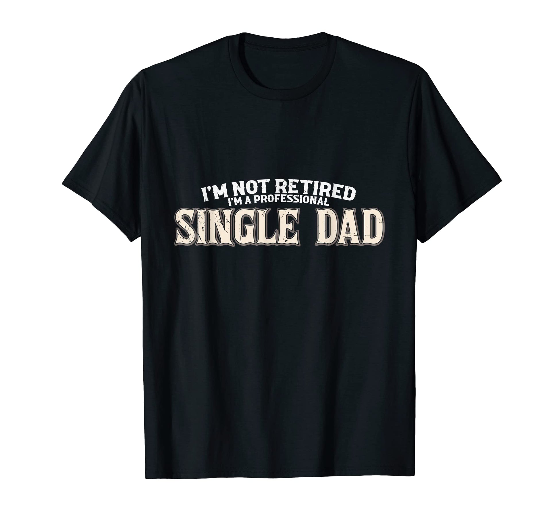 Not Retired Im Professional T-Shirt - Casual Everyday Wear Men Women - T-Shirt, Sweatshirt, Hoodie