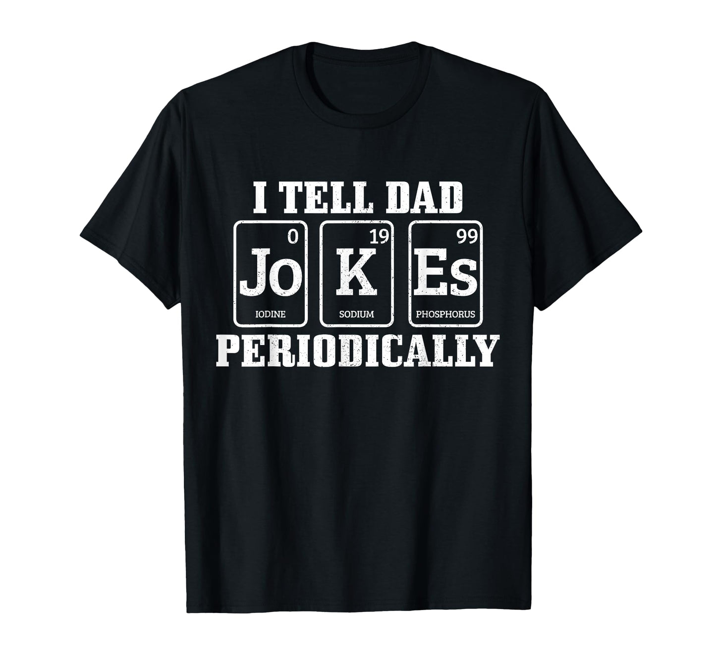 I Tell Dad Jokes Periodically Funny T-Shirt - Unique Graphic Men Women - T-Shirt, Sweatshirt, Hoodie