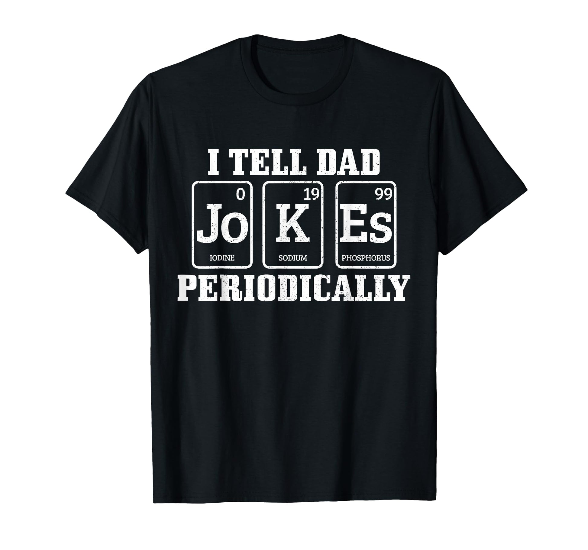 I Tell Dad Jokes Periodically Funny T-Shirt - Unique Graphic Men Women - T-Shirt, Sweatshirt, Hoodie