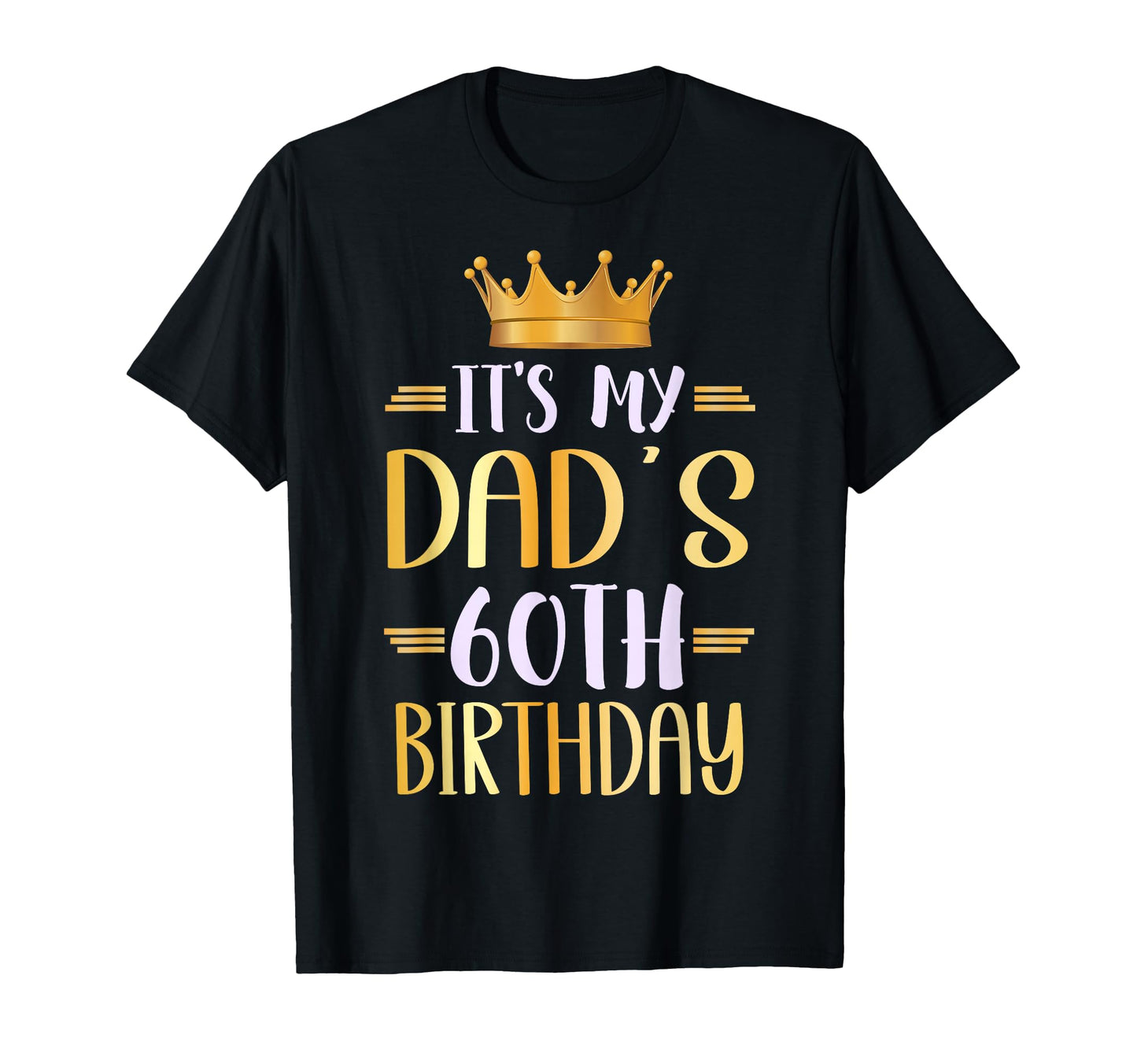 Its My Dads 60Th Birthday Happy 60 T-Shirt - Custom Art Print Men Women - T-Shirt, Sweatshirt, Hoodie