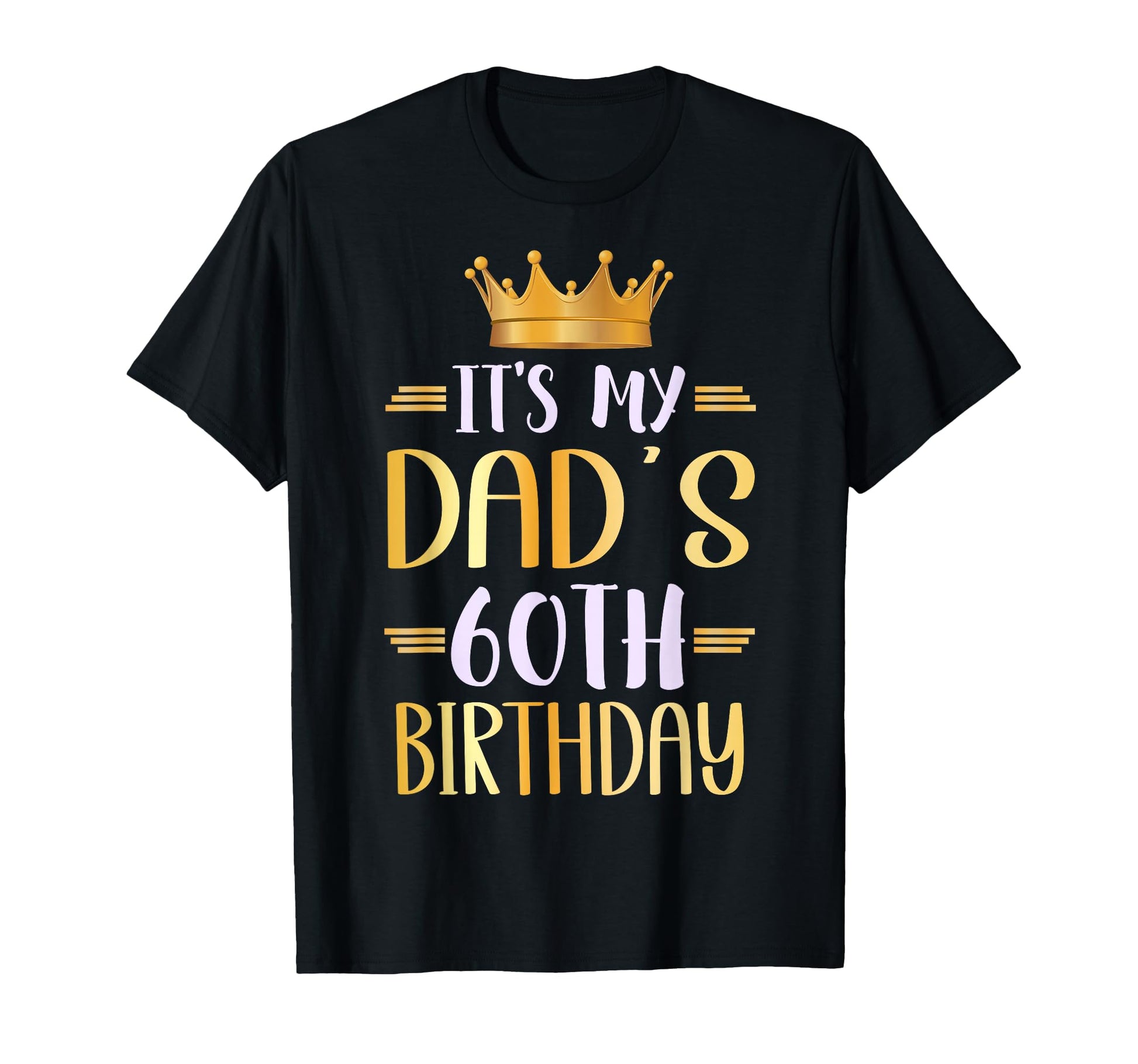 Its My Dads 60Th Birthday Happy 60 T-Shirt - Custom Art Print Men Women - T-Shirt, Sweatshirt, Hoodie
