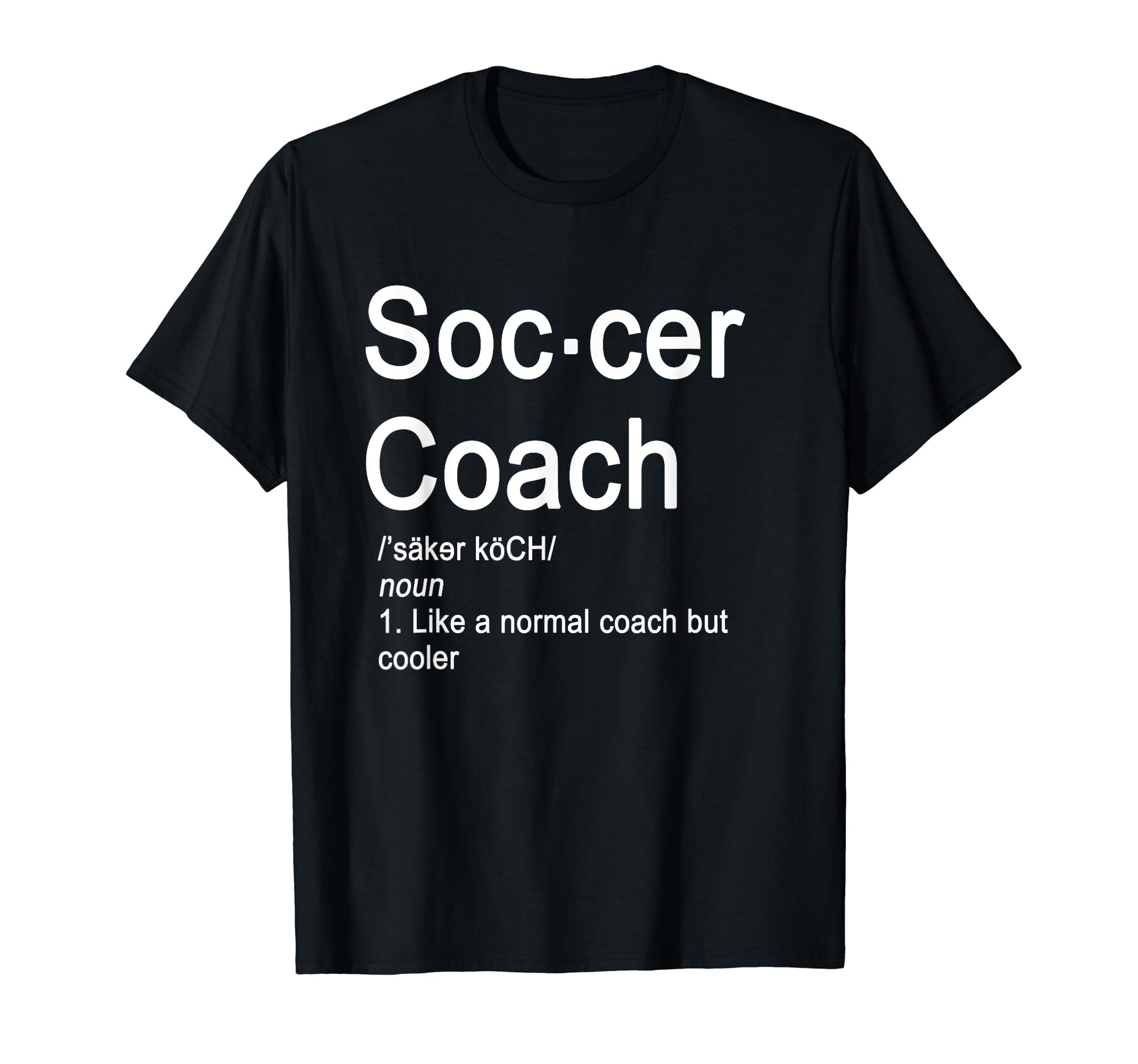 Soccer Coach Definition Funny Gift T-Shirt - Streetwear Style Unisex - T-Shirt, Sweatshirt, Hoodie