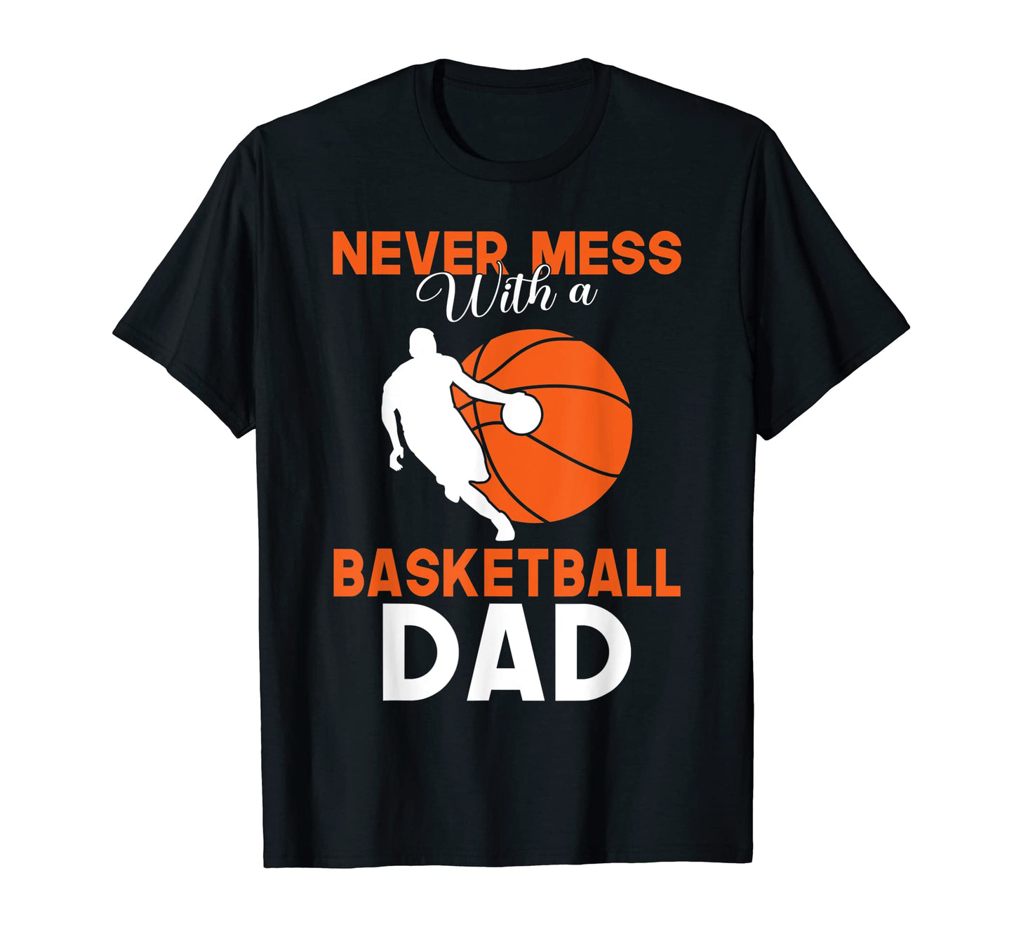 Never Mess Basketball Dad T-Shirt - Minimalist Print for Adults - T-Shirt, Sweatshirt, Hoodie