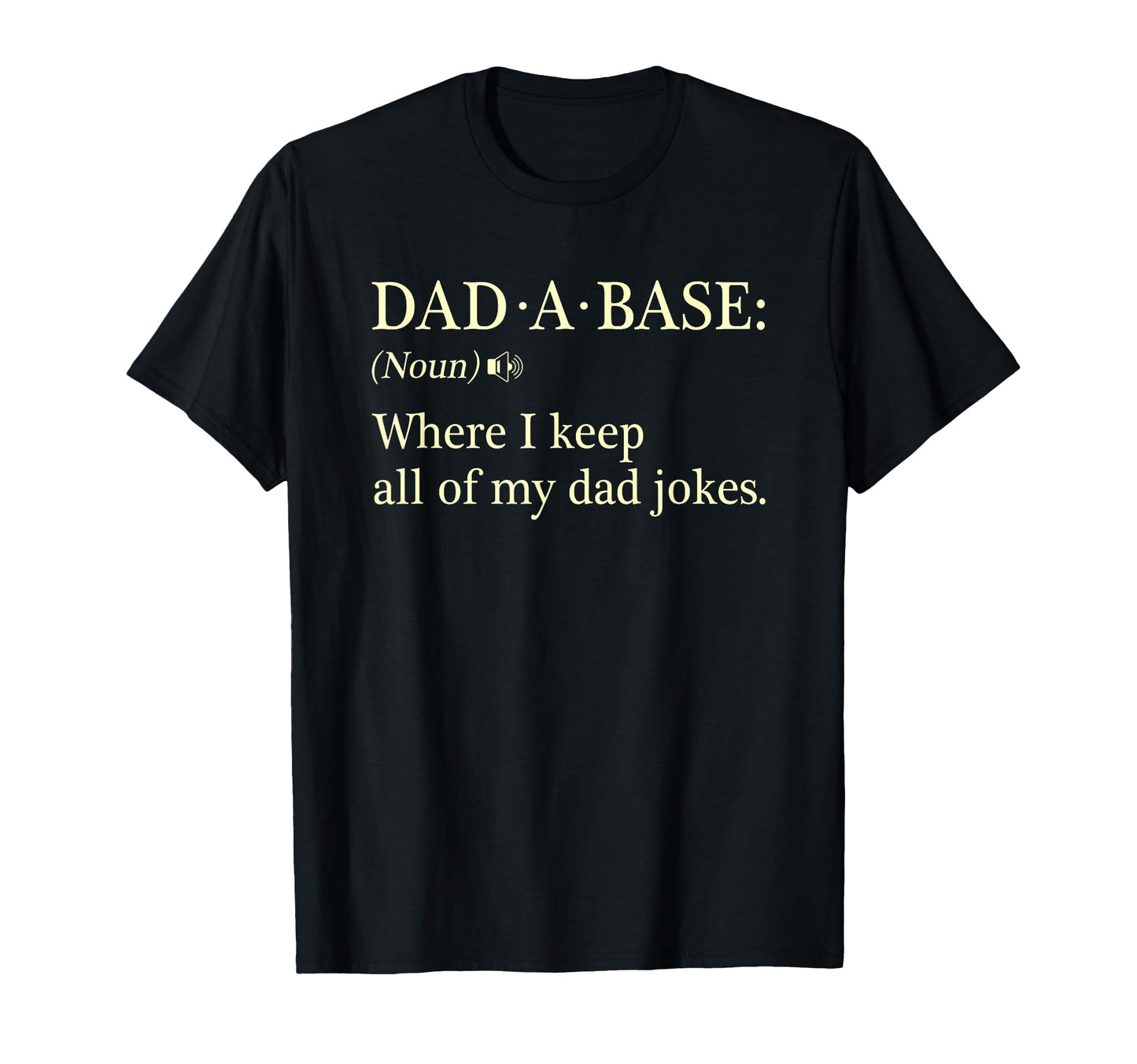 Dad Base Noun Where I Keep Dad Jokes T-Shirt - Aesthetic Graphic Unisex - T-Shirt, Sweatshirt, Hoodie