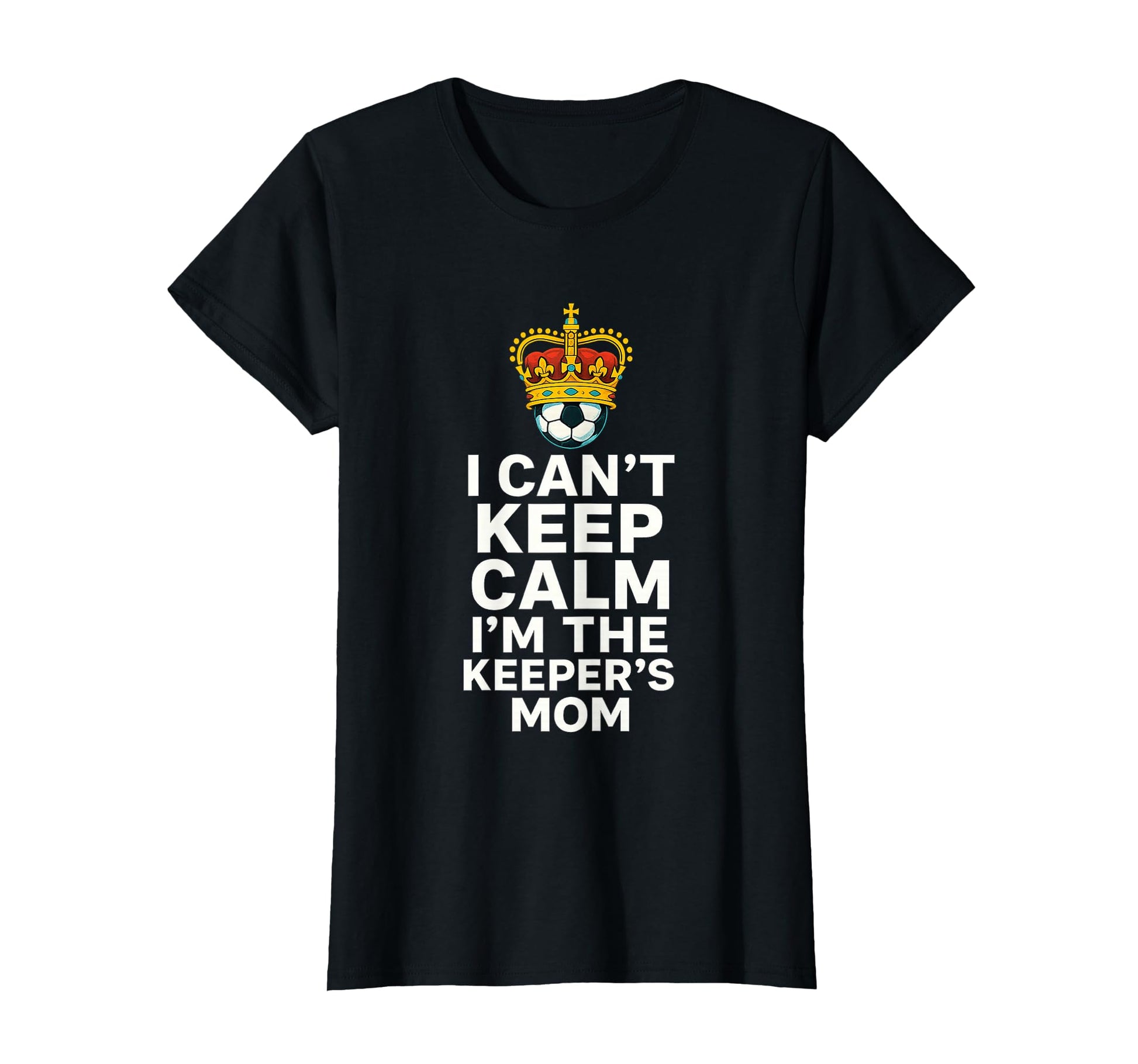 Keeper Mom Soccer Funny I Cant Keep Calm T-Shirt - Novelty Apparel Unisex - T-Shirt, Sweatshirt, Hoodie