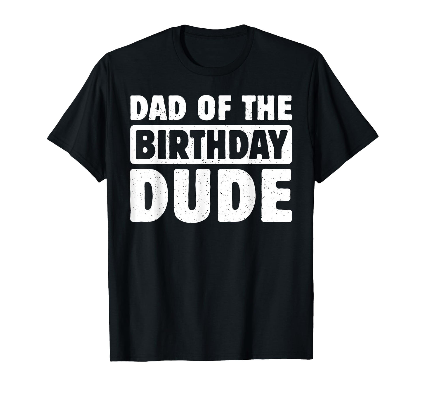 Dad Birthday Dude Daddy Bday Bruh Party T-Shirt - Unique Graphic for Adults - T-Shirt, Sweatshirt, Hoodie
