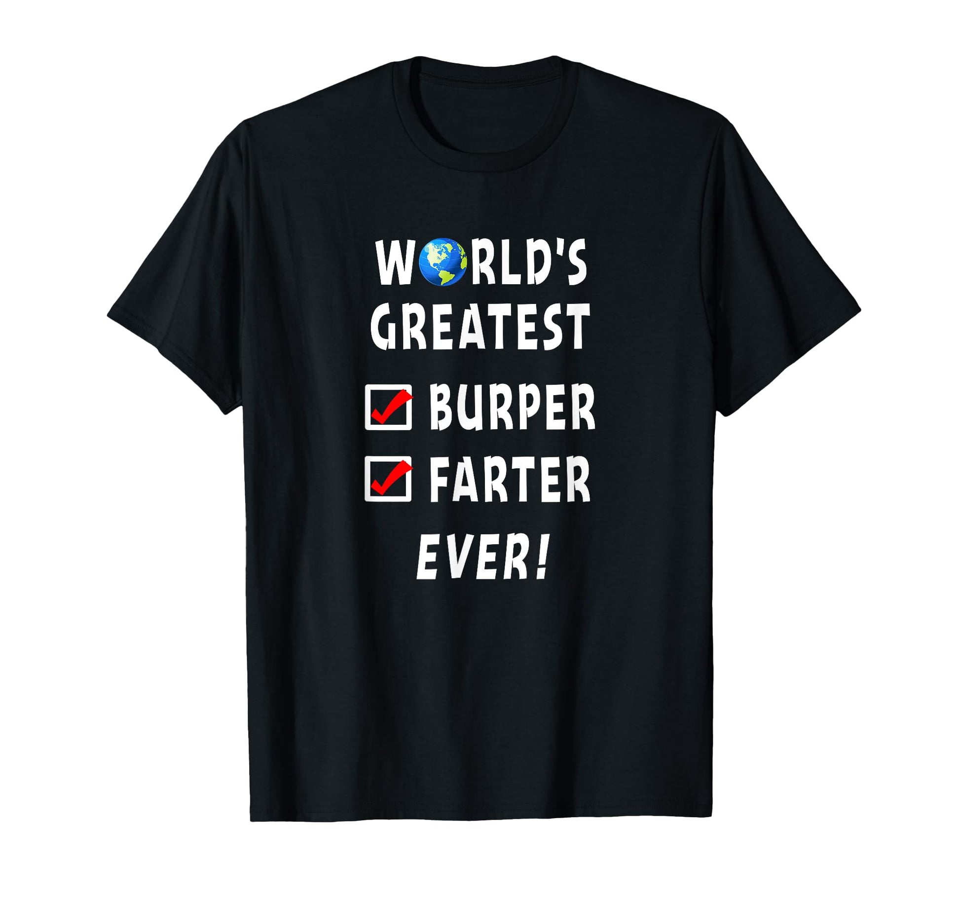 Worlds Greatest Burper Farter Funny T-Shirt - Casual Everyday Wear Unisex - T-Shirt, Sweatshirt, Hoodie