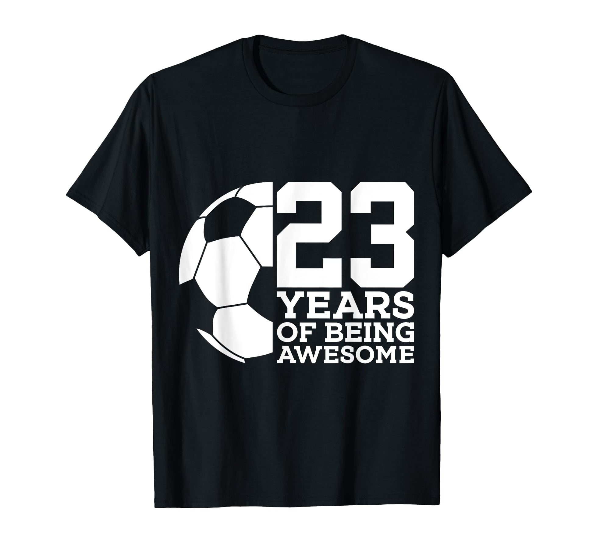 23 Years Being Awesome Soccer 23Rd T-Shirt - Casual Everyday Wear Unisex - T-Shirt, Sweatshirt, Hoodie