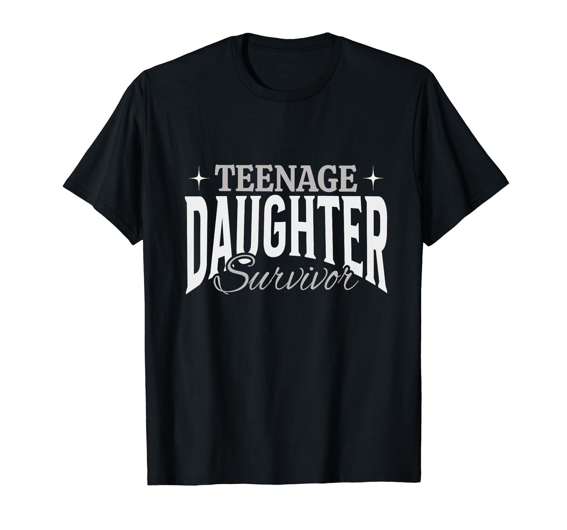 Teenage Daughter Survivor Dad Mom Fathers T-Shirt - Novelty Apparel Unisex - T-Shirt, Sweatshirt, Hoodie