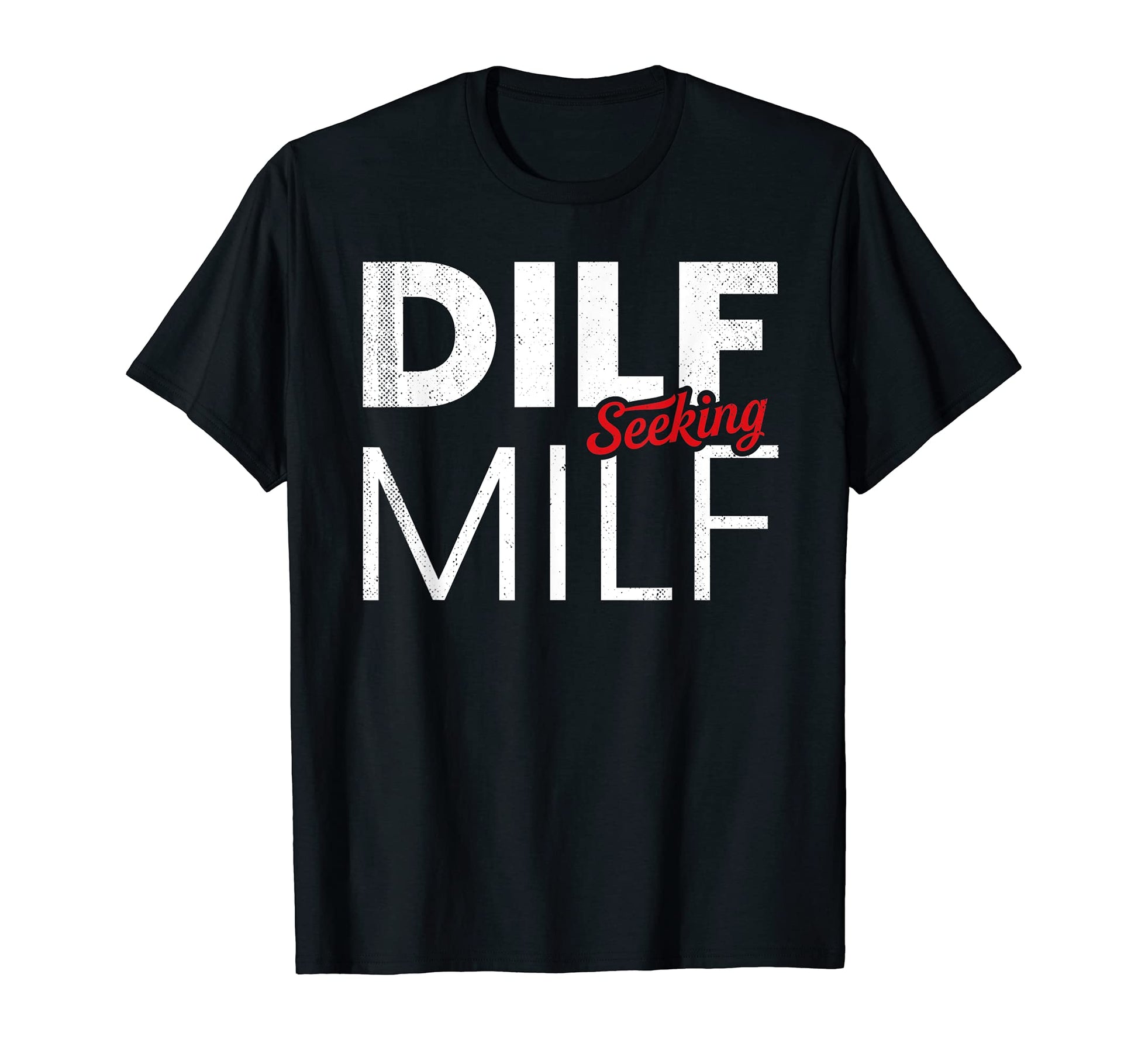 Dilf Seeking Milf Single Male Dating T-Shirt - Aesthetic Graphic Unisex - T-Shirt, Sweatshirt, Hoodie