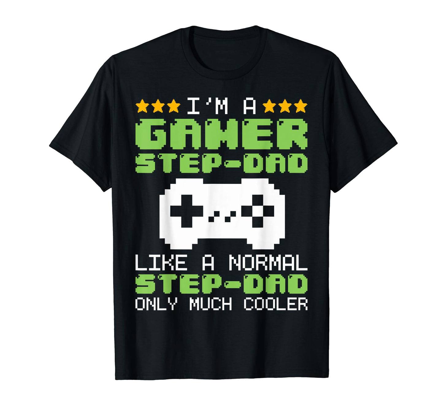 Funny Im Gamer Step Dad Gaming Stepdad T-Shirt - Streetwear Style Unisex - T-Shirt, Sweatshirt, Hoodie