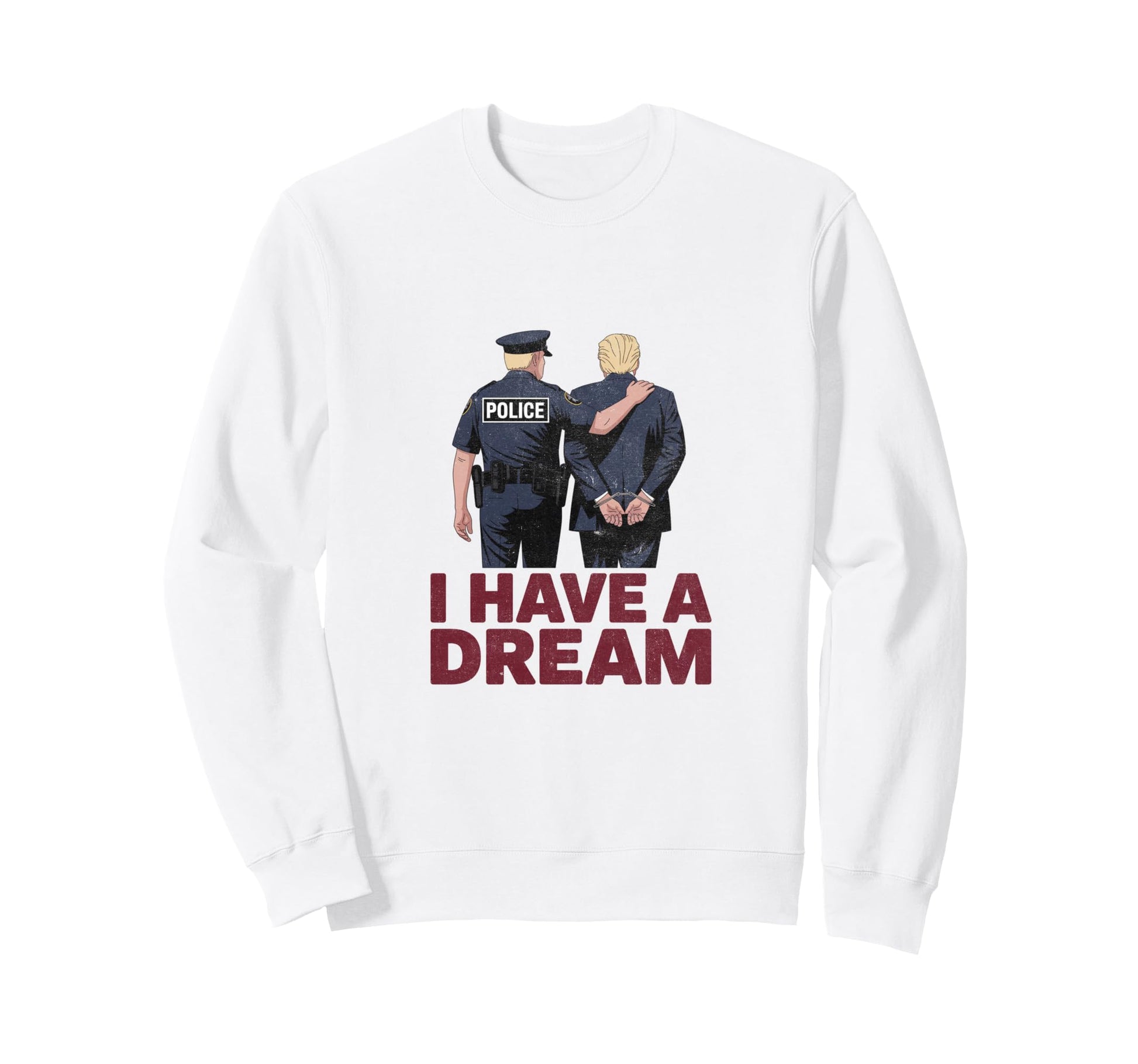 I Have Dream Funny Anti Trump Sweatshirt - Minimalist Print Men Women - T-Shirt, Sweatshirt, Hoodie