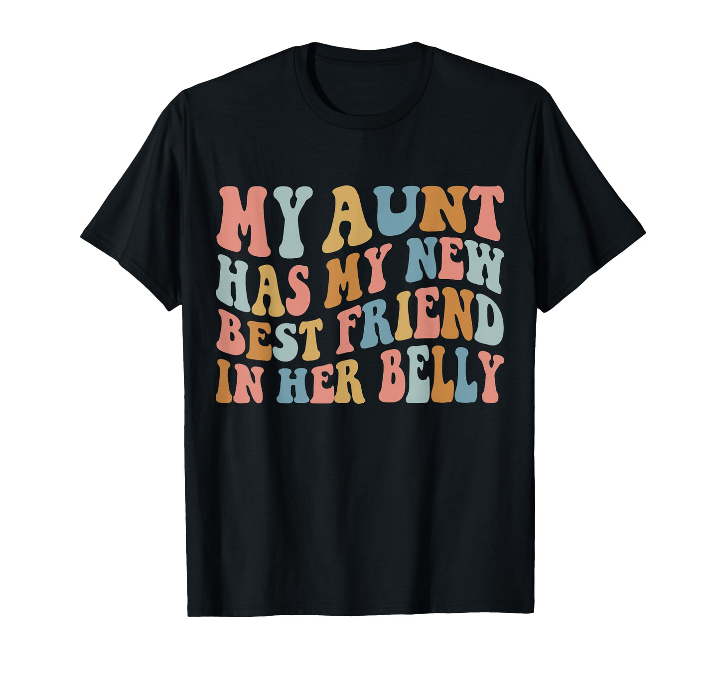 My Aunt Has My New Best Friend Her Belly T-Shirt - Novelty Apparel Unisex - T-Shirt, Sweatshirt, Hoodie