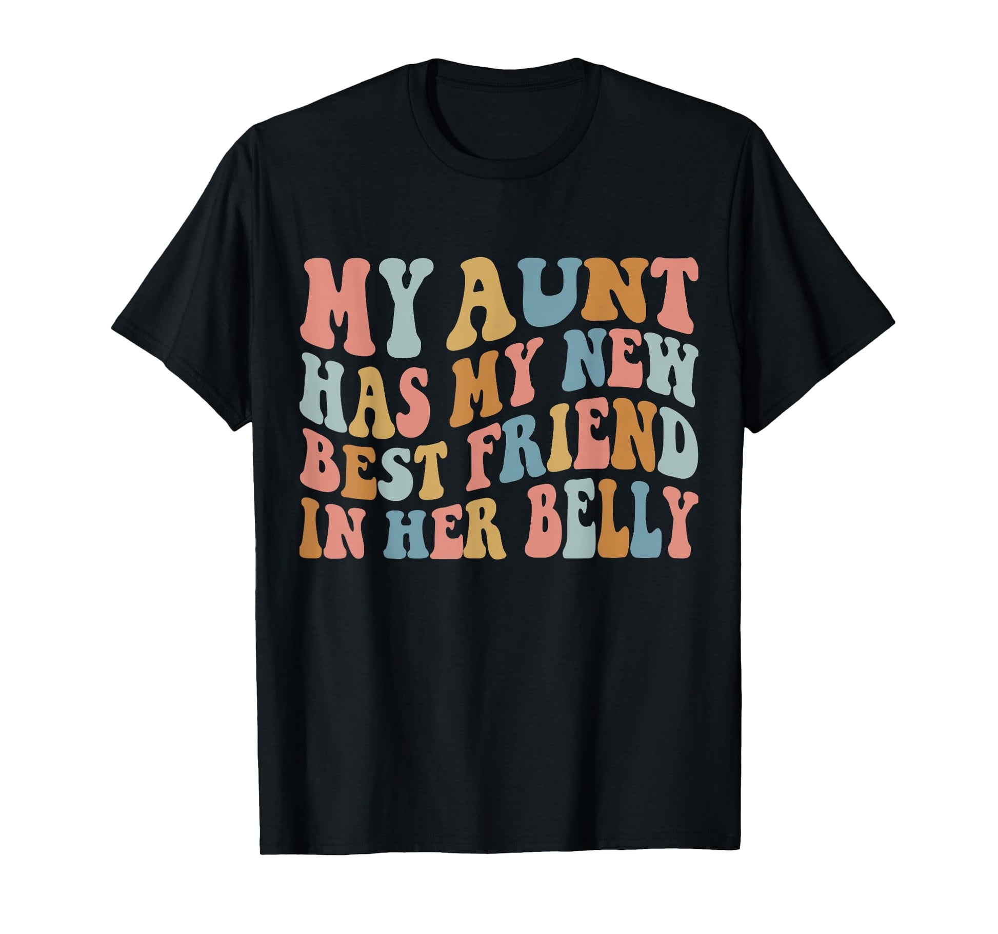 My Aunt Has My New Best Friend Her Belly T-Shirt - Novelty Apparel Unisex - T-Shirt, Sweatshirt, Hoodie