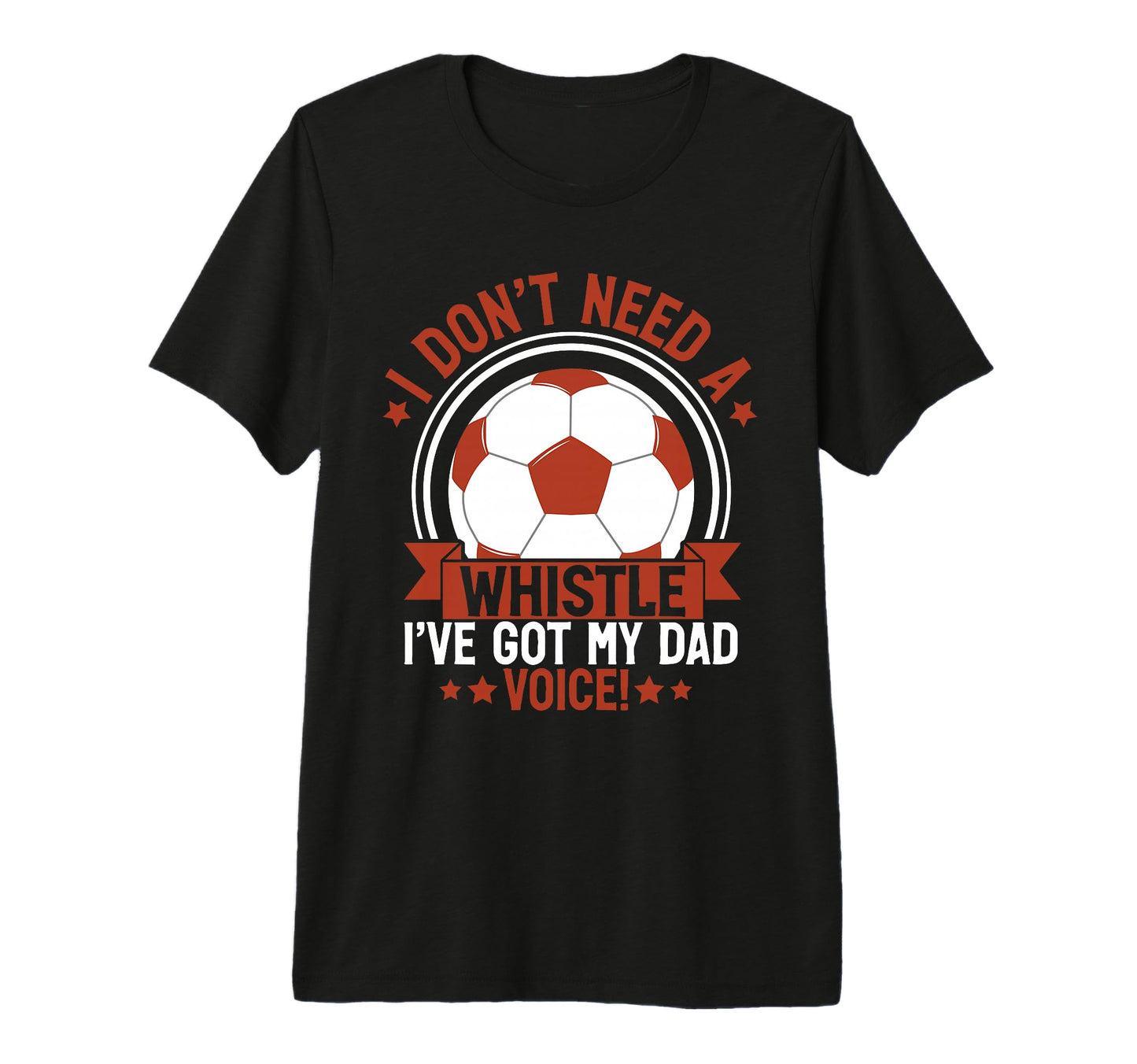 I Dont Need Whistle Ive Got My Dad T-Shirt - Trendy Graphic Men Women - T-Shirt, Sweatshirt, Hoodie