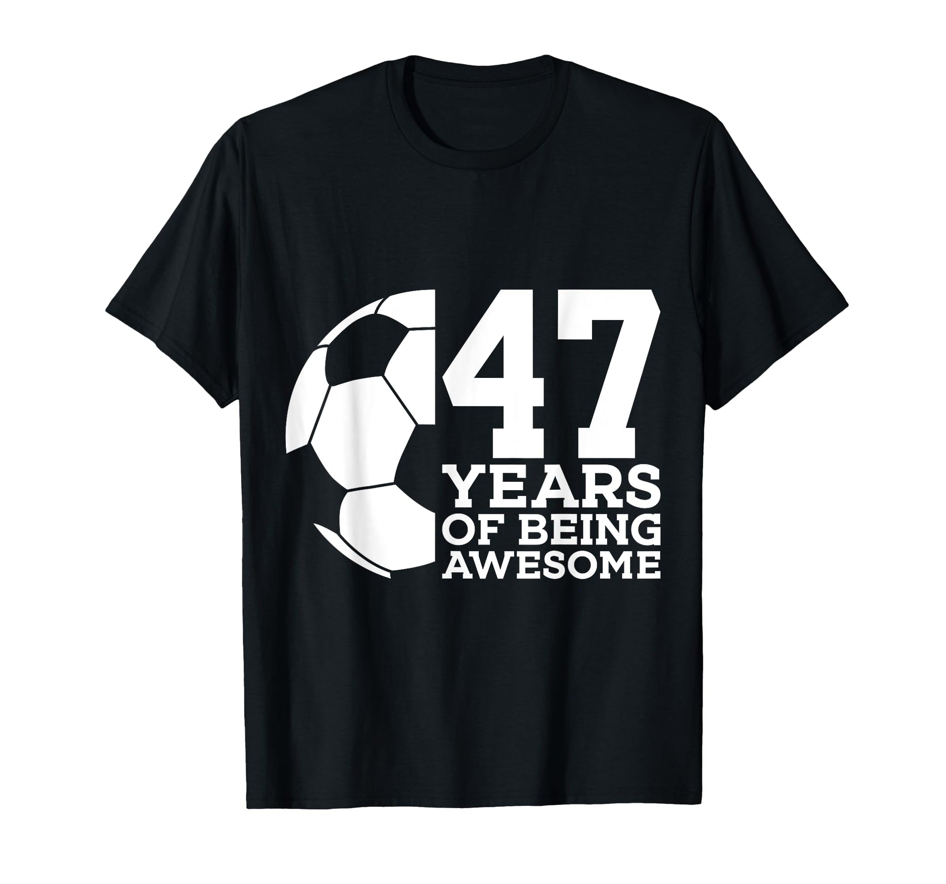 47 Years Being Awesome Soccer 47Th T-Shirt - Custom Art Print Unisex - T-Shirt, Sweatshirt, Hoodie