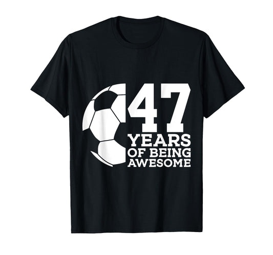 47 Years Being Awesome Soccer 47Th T-Shirt - Custom Art Print Unisex - T-Shirt, Sweatshirt, Hoodie