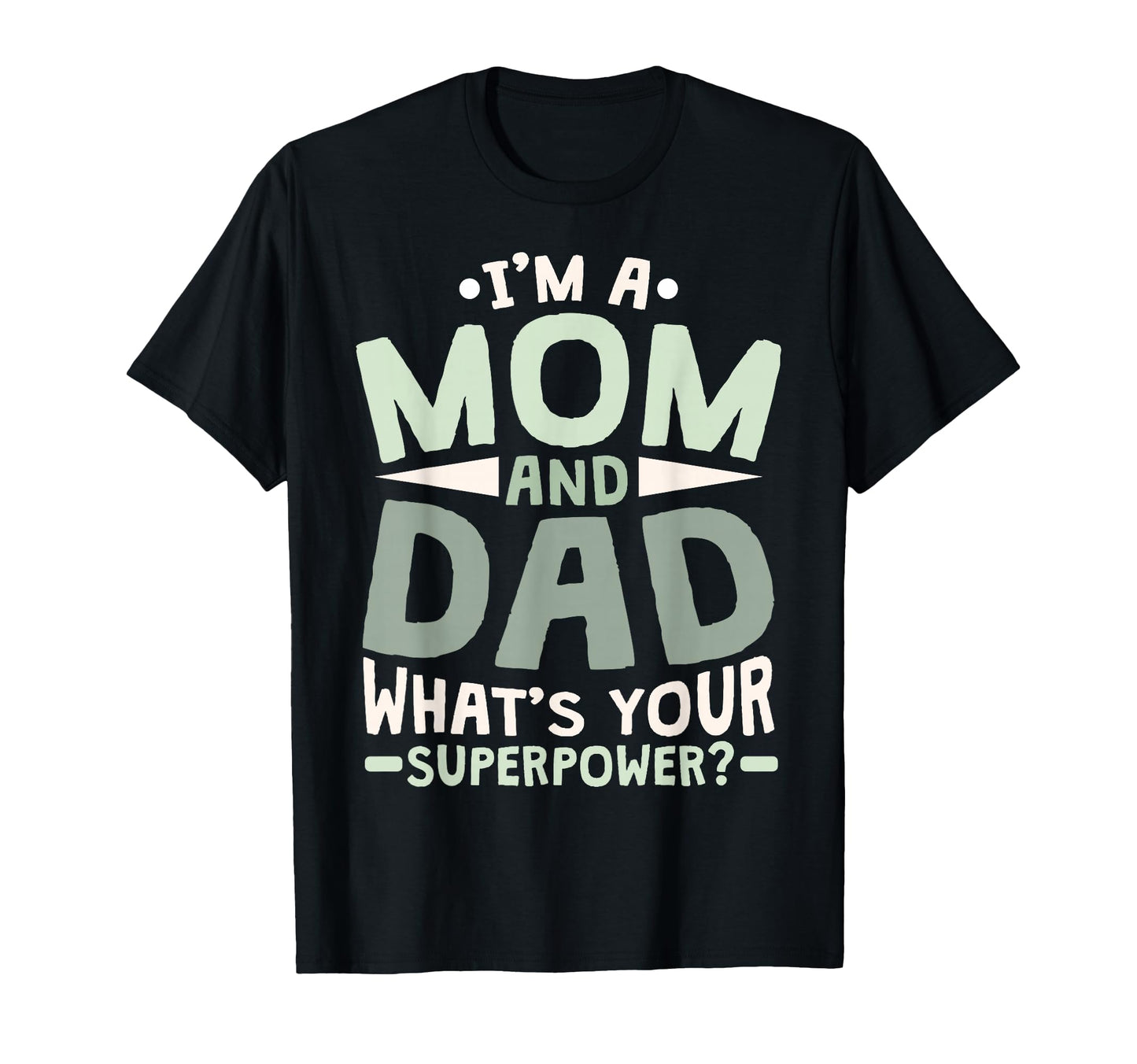 Im Mom And Dad Whats Your Superpower T-Shirt - Unique Graphic Unisex - T-Shirt, Sweatshirt, Hoodie