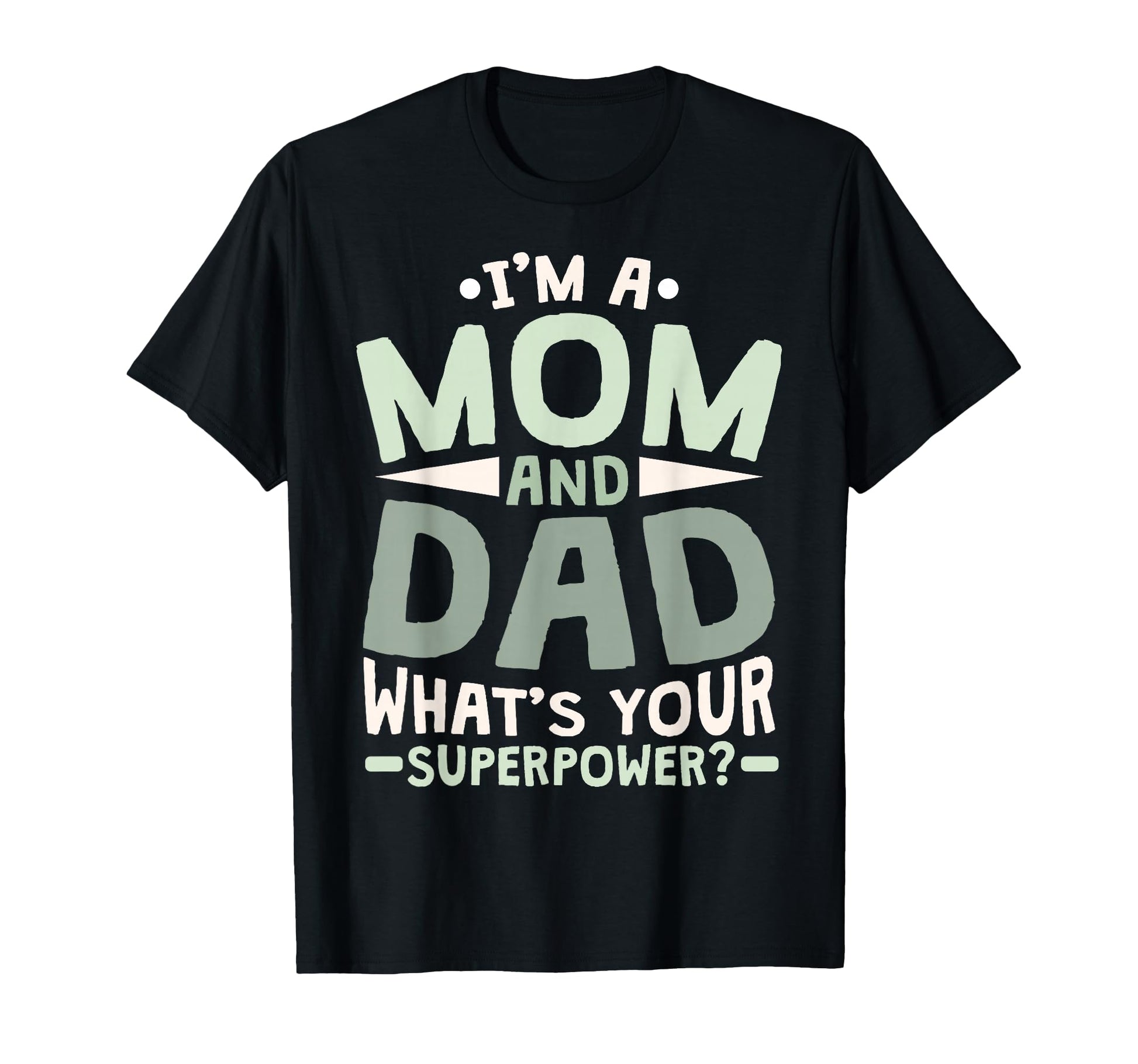 Im Mom And Dad Whats Your Superpower T-Shirt - Unique Graphic Unisex - T-Shirt, Sweatshirt, Hoodie